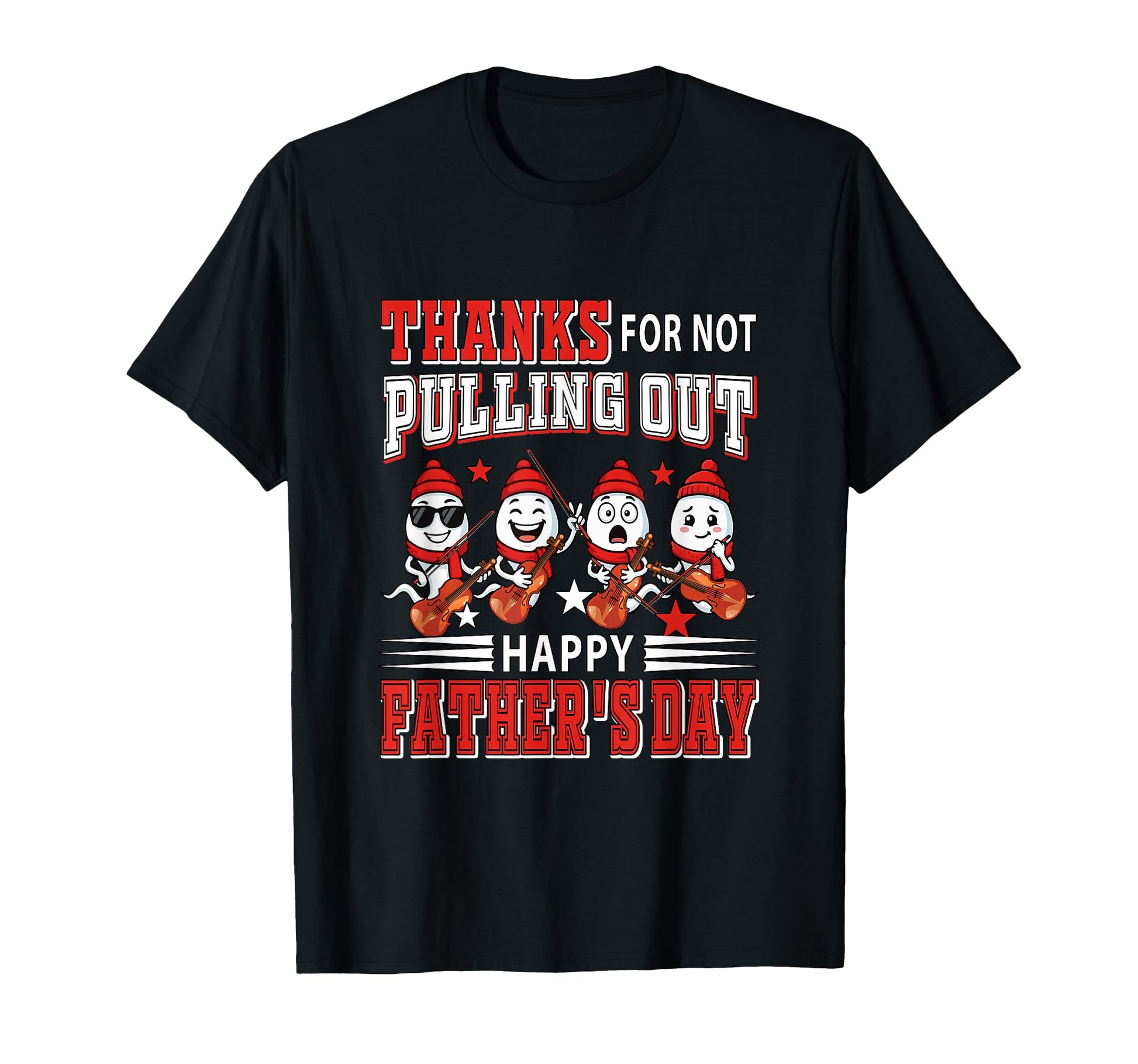 Thanks Not Pulling Out Fathers Day T-Shirt - Streetwear Style Men Women - T-Shirt, Sweatshirt, Hoodie