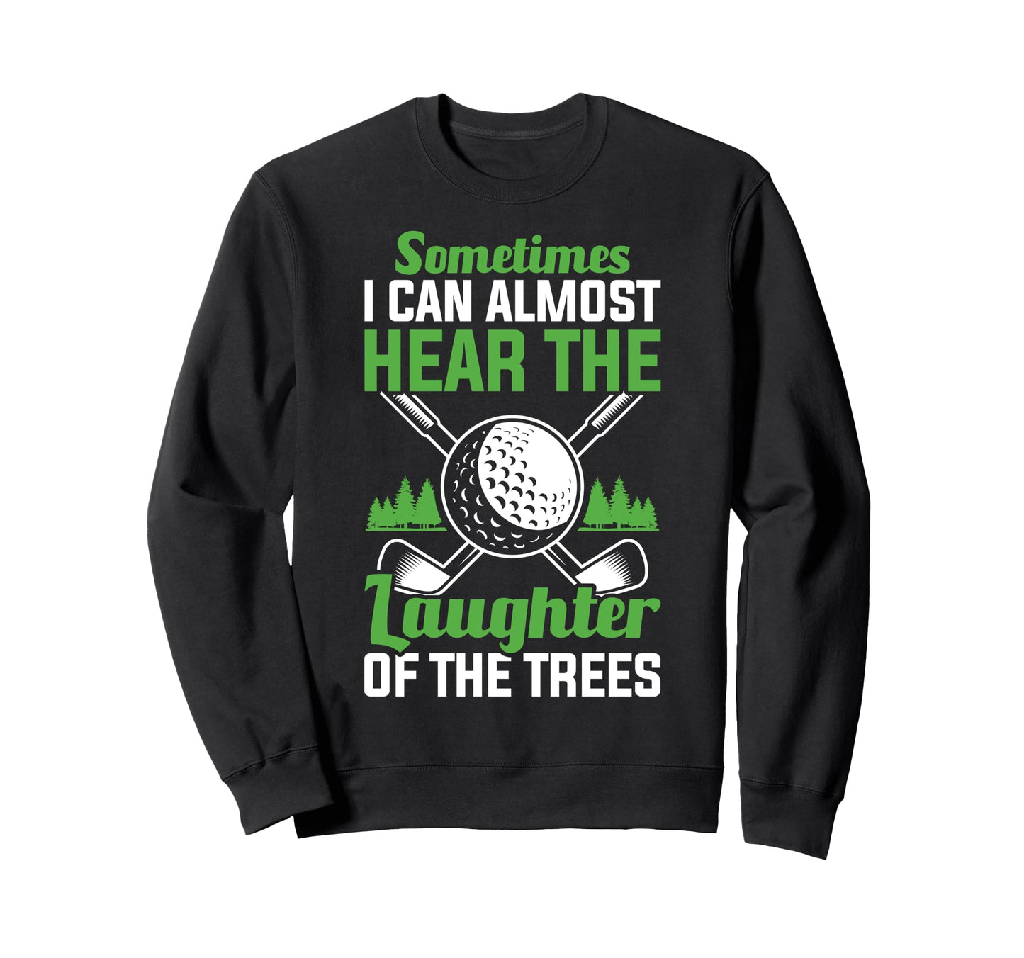 I Can Almost Hear Laughter Trees Sweatshirt - Unique Graphic Unisex - T-Shirt, Sweatshirt, Hoodie