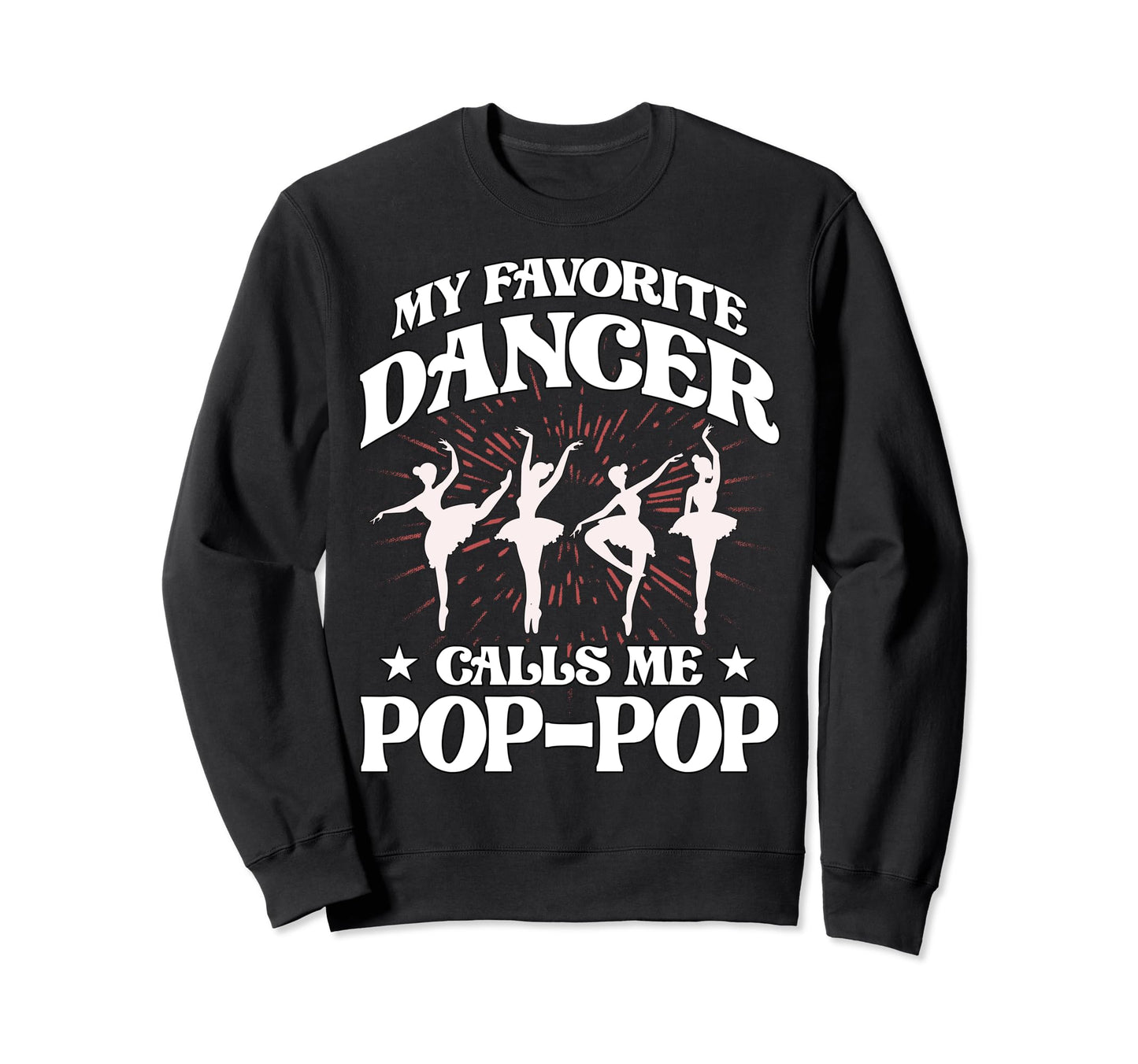 My Favorite Dancer Calls Me Pop Pop Sweatshirt - Trendy Graphic Men Women - T-Shirt, Sweatshirt, Hoodie