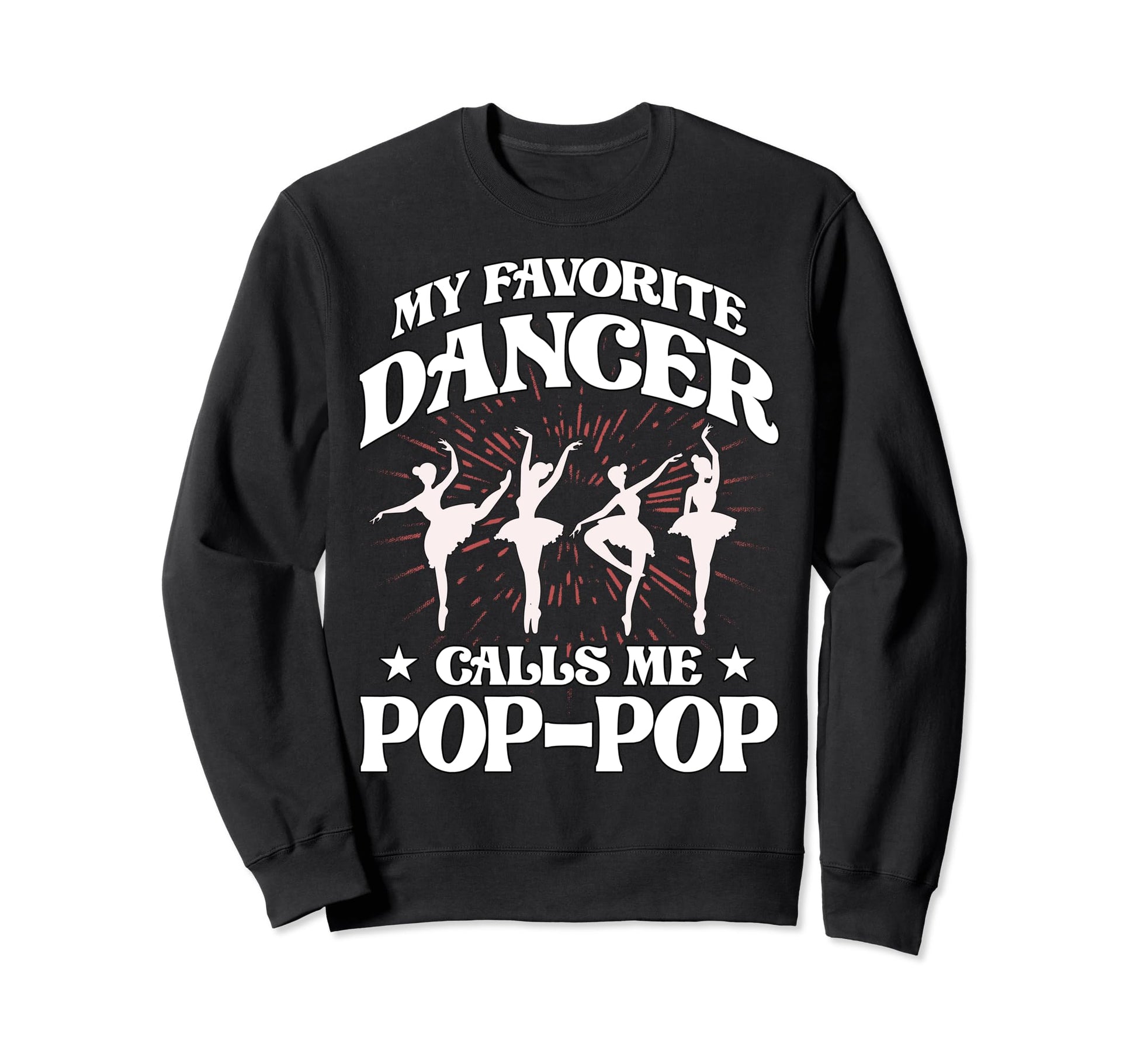 My Favorite Dancer Calls Me Pop Pop Sweatshirt - Trendy Graphic Men Women - T-Shirt, Sweatshirt, Hoodie