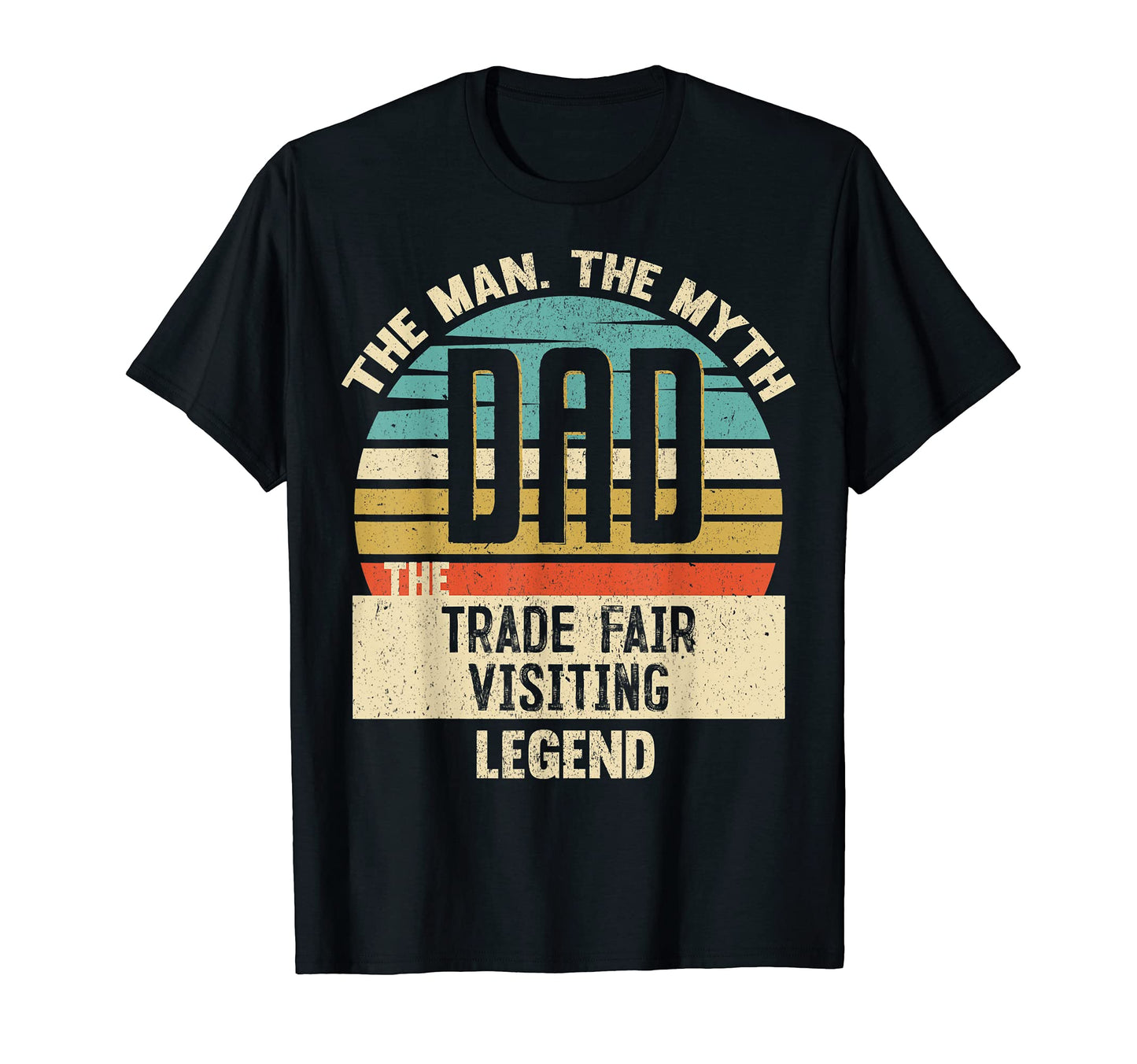 Dad Myth Trade Fair Visiting Legend T-Shirt - Trendy Graphic for Adults - T-Shirt, Sweatshirt, Hoodie
