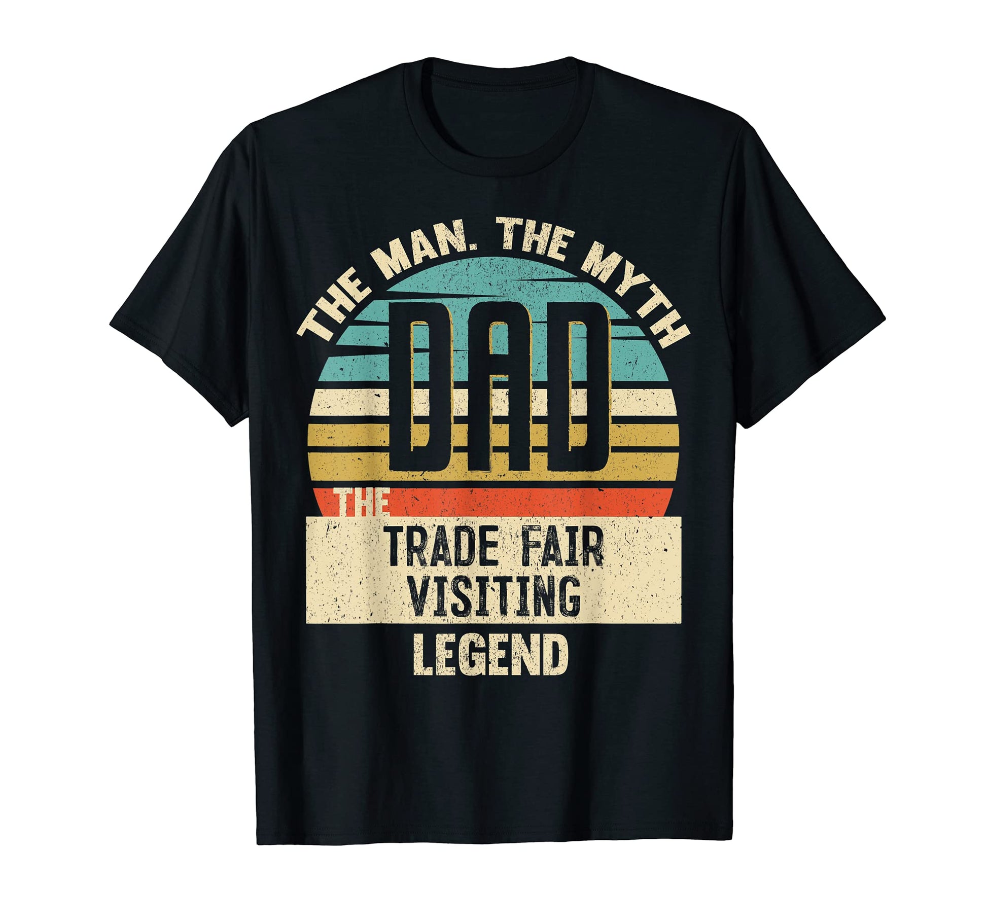 Dad Myth Trade Fair Visiting Legend T-Shirt - Trendy Graphic for Adults - T-Shirt, Sweatshirt, Hoodie