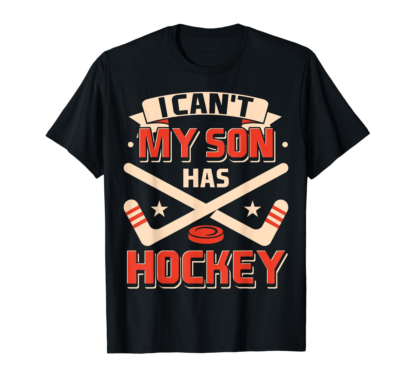 I Cant My Son Has Hockey Mother Father T-Shirt - Graphic Print Men Women - T-Shirt, Sweatshirt, Hoodie