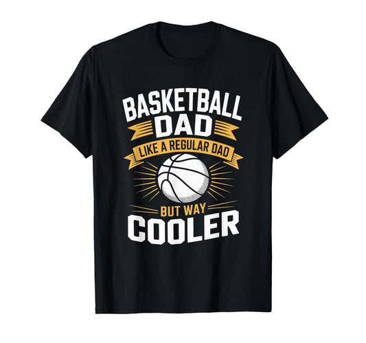 Basketball Dad Like Regular Dad But T-Shirt - Casual Everyday Wear Unisex - T-Shirt, Sweatshirt, Hoodie