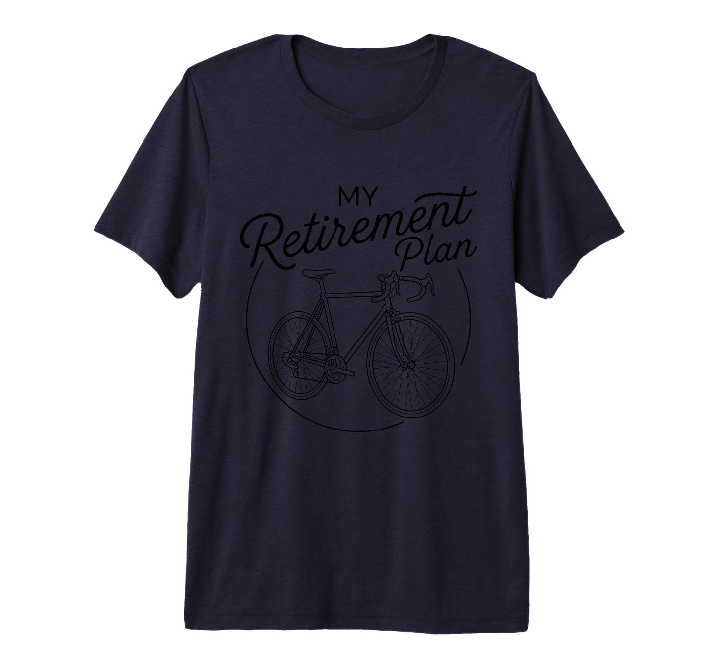 My Retirement Plan Road Bike T-Shirt - Fun Novelty Design Unisex - T-Shirt, Sweatshirt, Hoodie