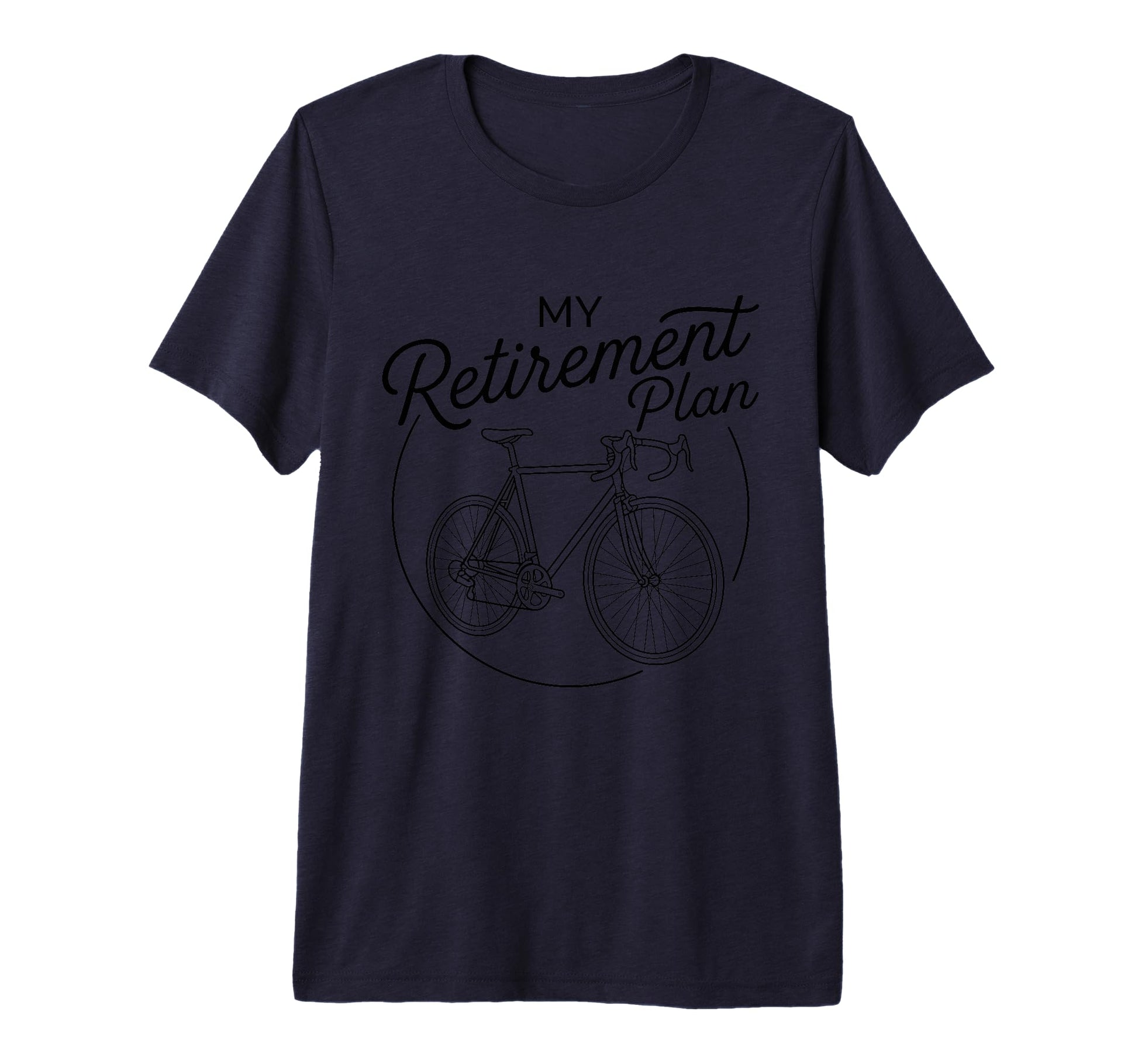 My Retirement Plan Road Bike T-Shirt - Fun Novelty Design Unisex - T-Shirt, Sweatshirt, Hoodie
