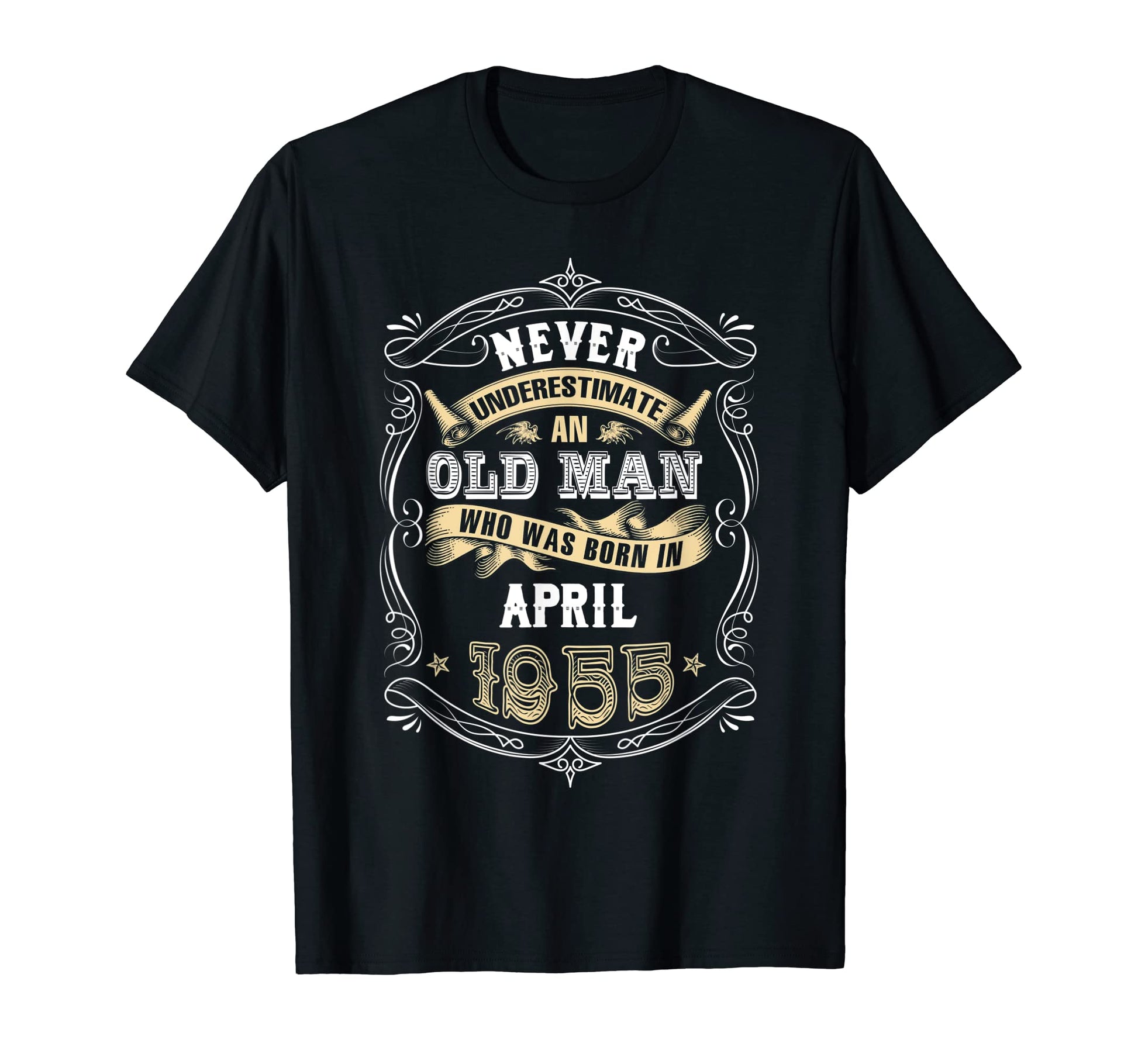 Never Underestimate Old Who Was Born April T-Shirt - Trendy Graphic Unisex - T-Shirt, Sweatshirt, Hoodie