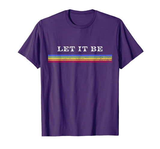 70S Rainbow Striped Hippie Let It Be T-Shirt - Streetwear Style Unisex - T-Shirt, Sweatshirt, Hoodie