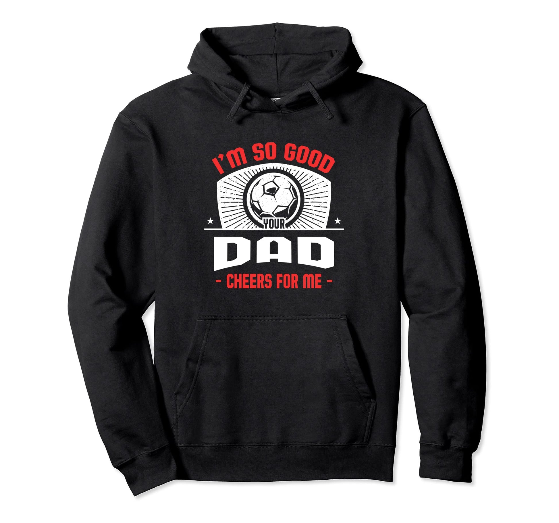 Im Good Your Dad Cheers Me Funny Hoodie - Custom Art Print Men Women - T-Shirt, Sweatshirt, Hoodie