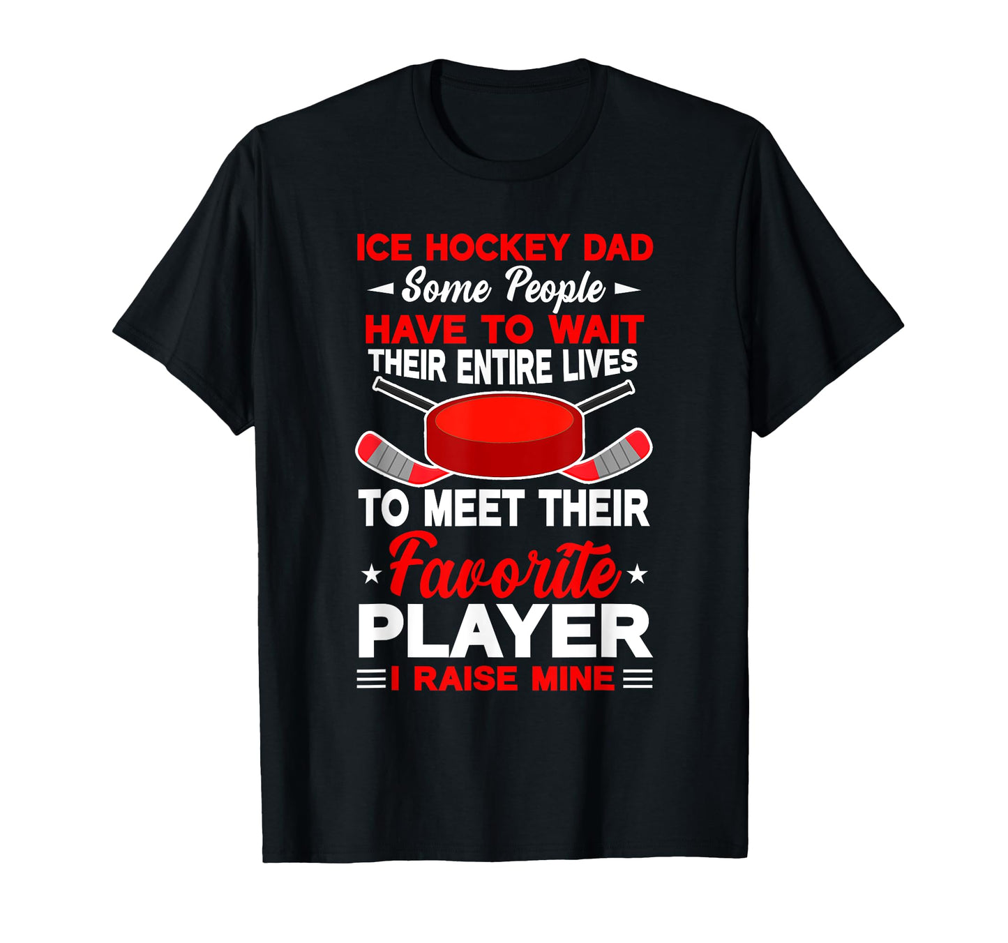 Ice Hockey Lover Dad Proud Raised T-Shirt - Novelty Apparel Men Women - T-Shirt, Sweatshirt, Hoodie