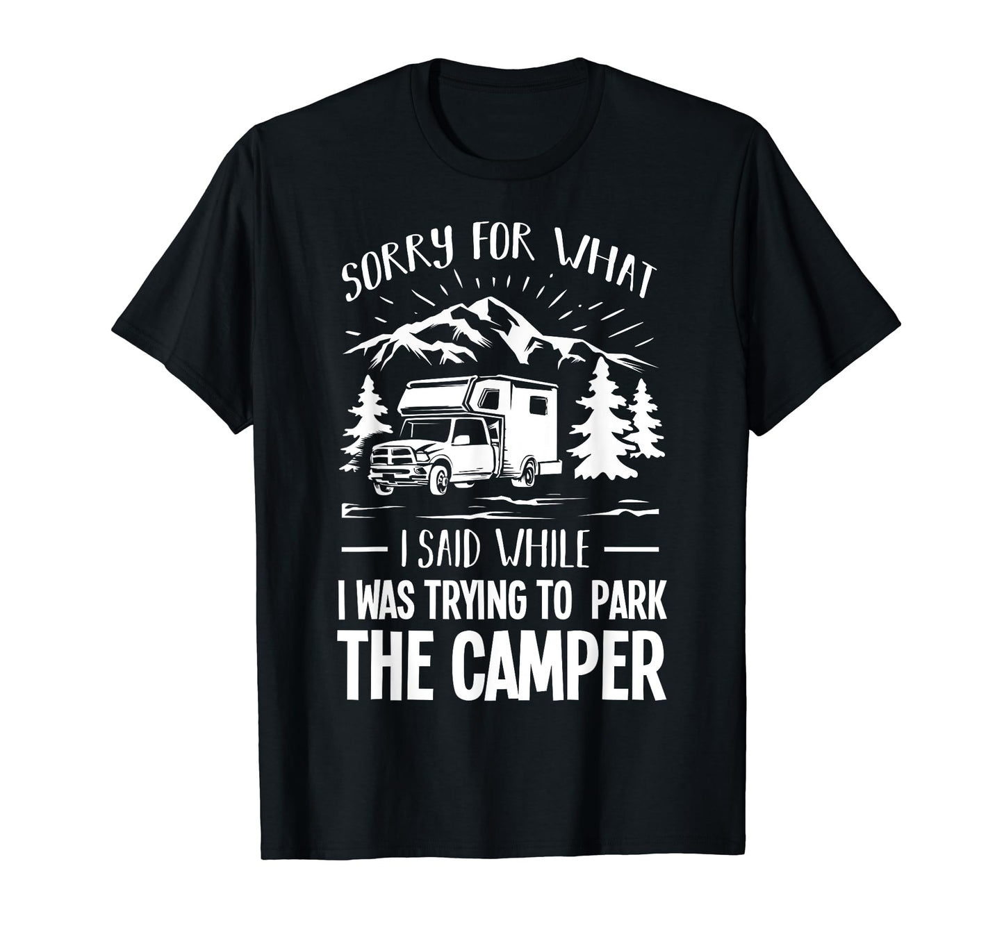 Funny Sorry What I Said While T-Shirt - Casual Everyday Wear Men Women - T-Shirt, Sweatshirt, Hoodie
