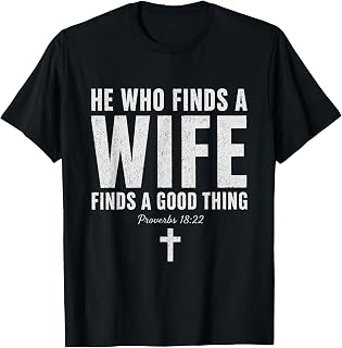 He Who Finds A Wife Finds A Good Thing Proverbs 18:22 T-Shirt Unisex T-shirt, Sweatshirt, Hoodie, Long Sleeve Tee - T-Shirt, Sweatshirt, Hoodie