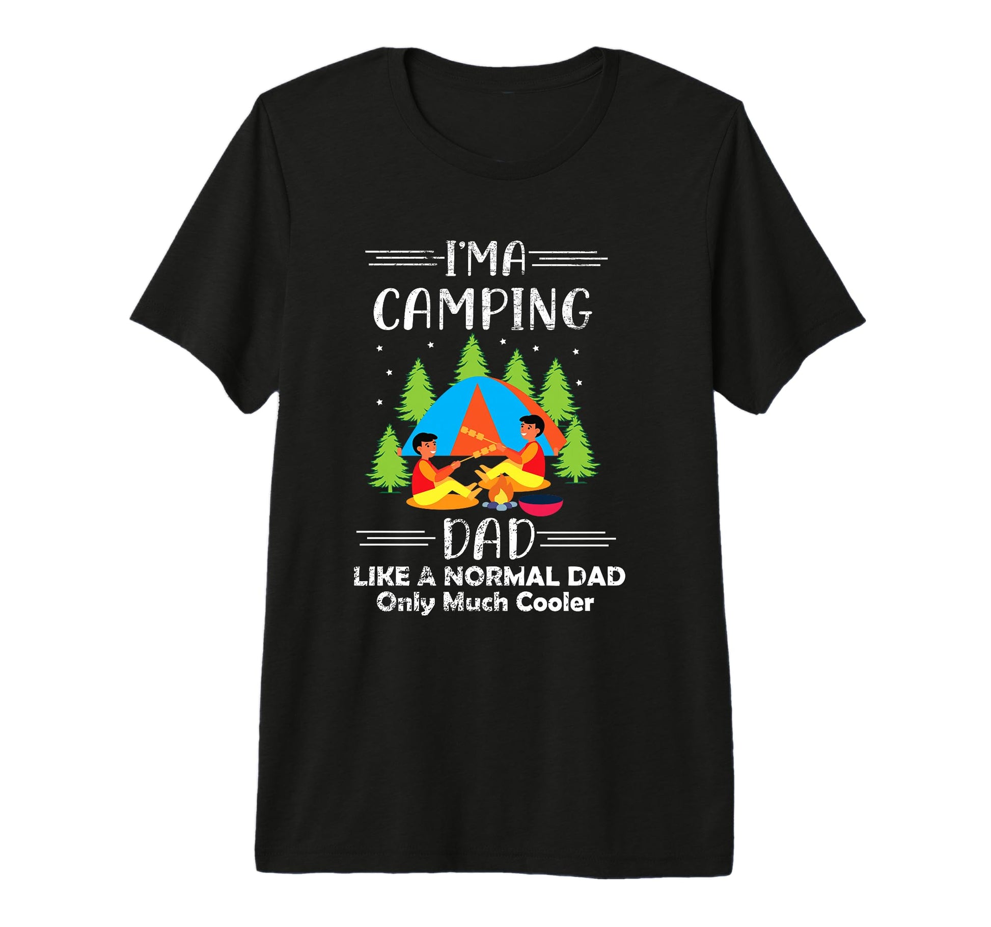 Im Camping Dad Like Normal Dad Camper T-Shirt - Trendy Graphic for Adults - T-Shirt, Sweatshirt, Hoodie