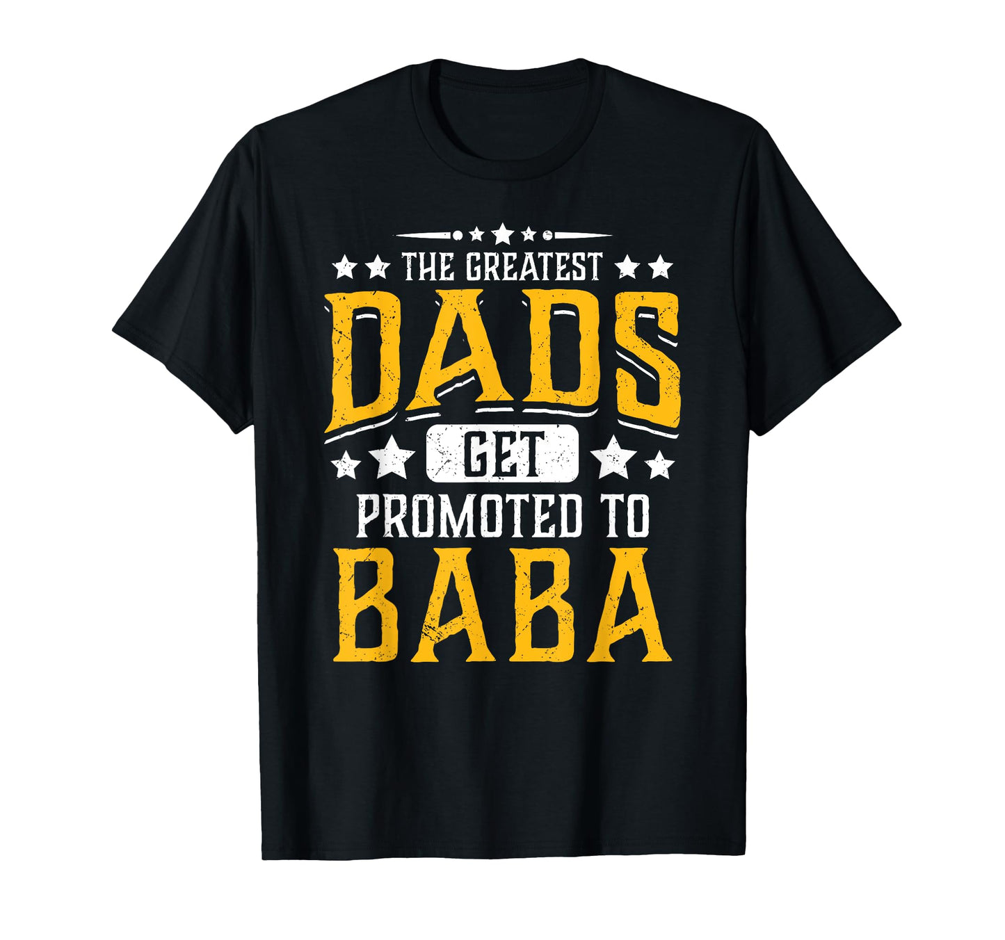 Greatest Dads Get Promoted To Baba T-Shirt - Fun Novelty Design Unisex - T-Shirt, Sweatshirt, Hoodie