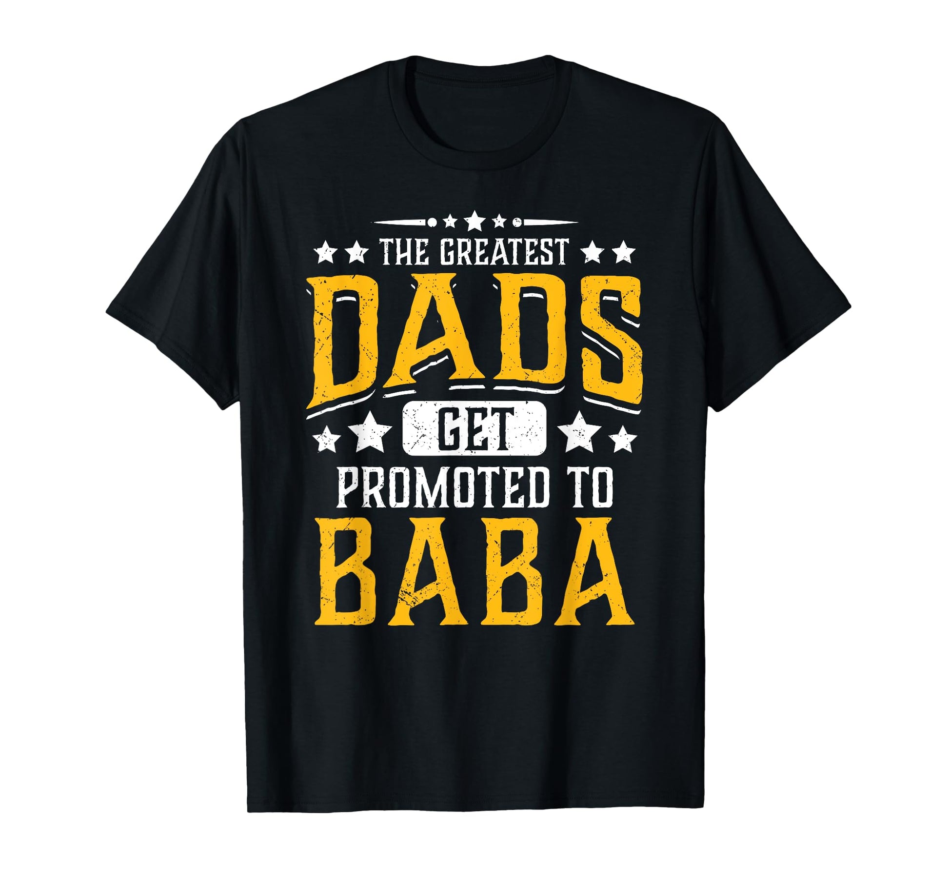 Greatest Dads Get Promoted To Baba T-Shirt - Fun Novelty Design Unisex - T-Shirt, Sweatshirt, Hoodie
