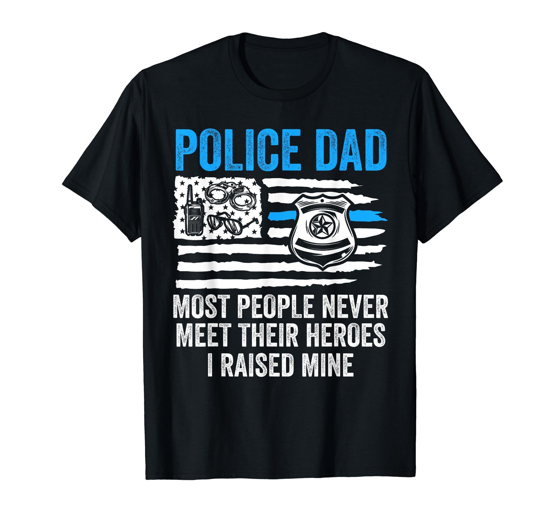 Police Dad Most People Never Meet T-Shirt - Custom Art Print for Adults - T-Shirt, Sweatshirt, Hoodie