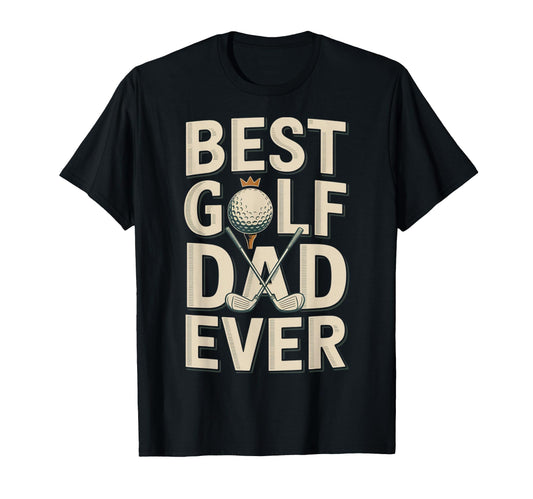 Best Golf Dad Ever Father Pride Legend T-Shirt - Fun Novelty Design Unisex - T-Shirt, Sweatshirt, Hoodie