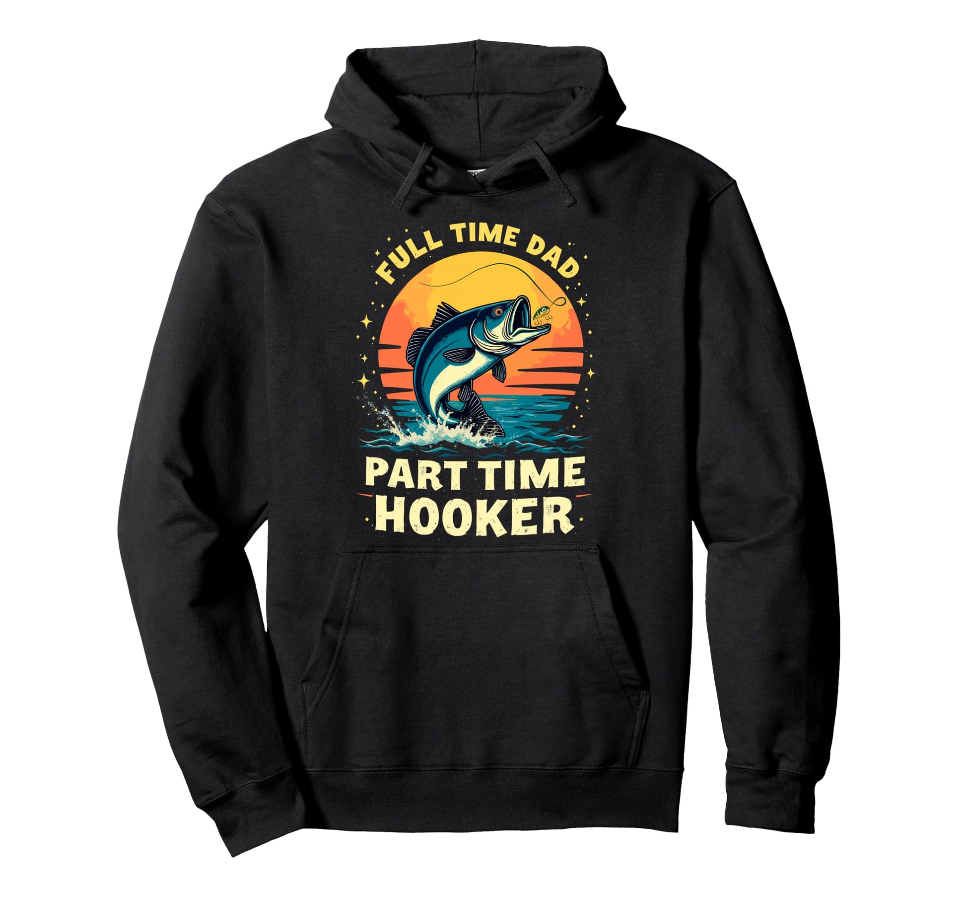 Full Time Dad Part Time Hooker Dad Fish Hoodie - Unique Graphic Men Women - T-Shirt, Sweatshirt, Hoodie