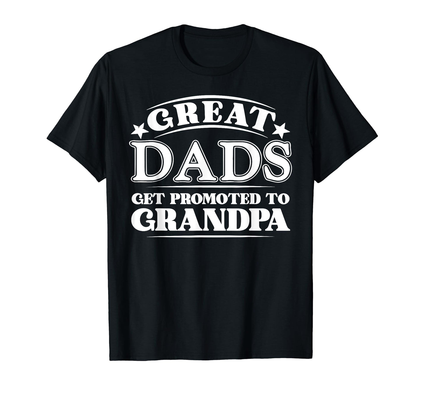 Great Dads Get Promoted To Grandpa T-Shirt - Streetwear Style Unisex - T-Shirt, Sweatshirt, Hoodie