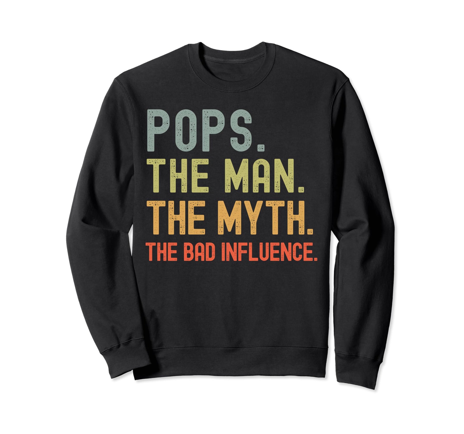 Pops Myth Bad Influence Funny Fathers Sweatshirt - Streetwear Style Unisex - T-Shirt, Sweatshirt, Hoodie