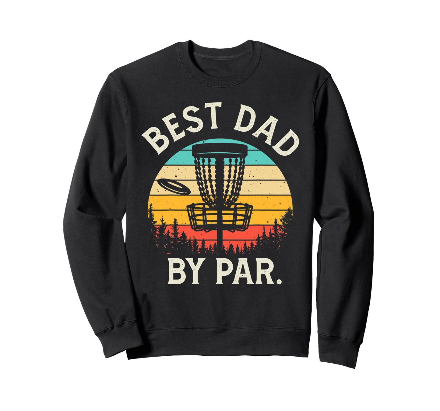 Best Dad Par Funny Disc Golf Gift Sweatshirt - Graphic Print Unisex - T-Shirt, Sweatshirt, Hoodie