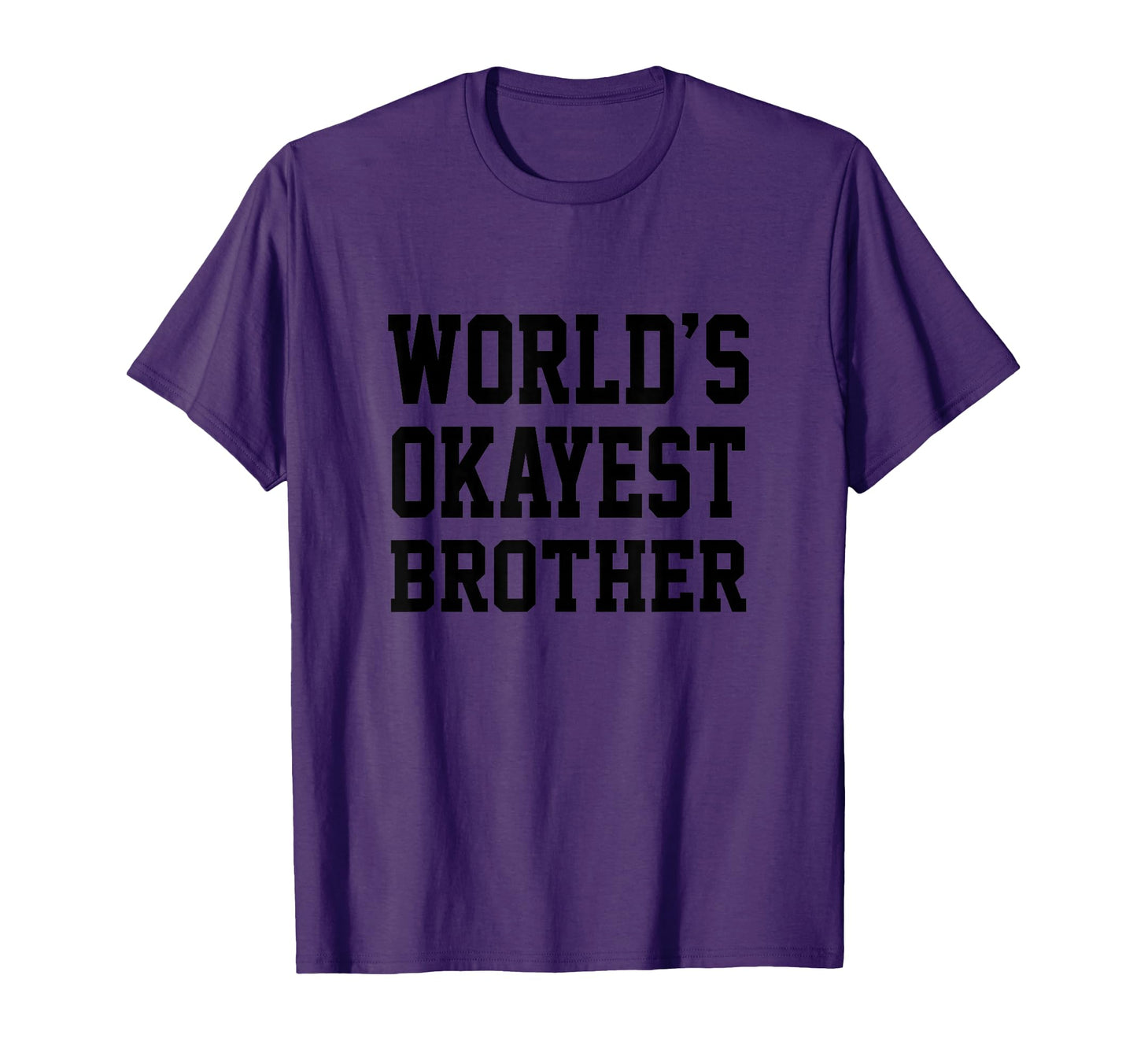Worlds Okayest Brother And T-Shirt - Minimalist Print Men Women - T-Shirt, Sweatshirt, Hoodie