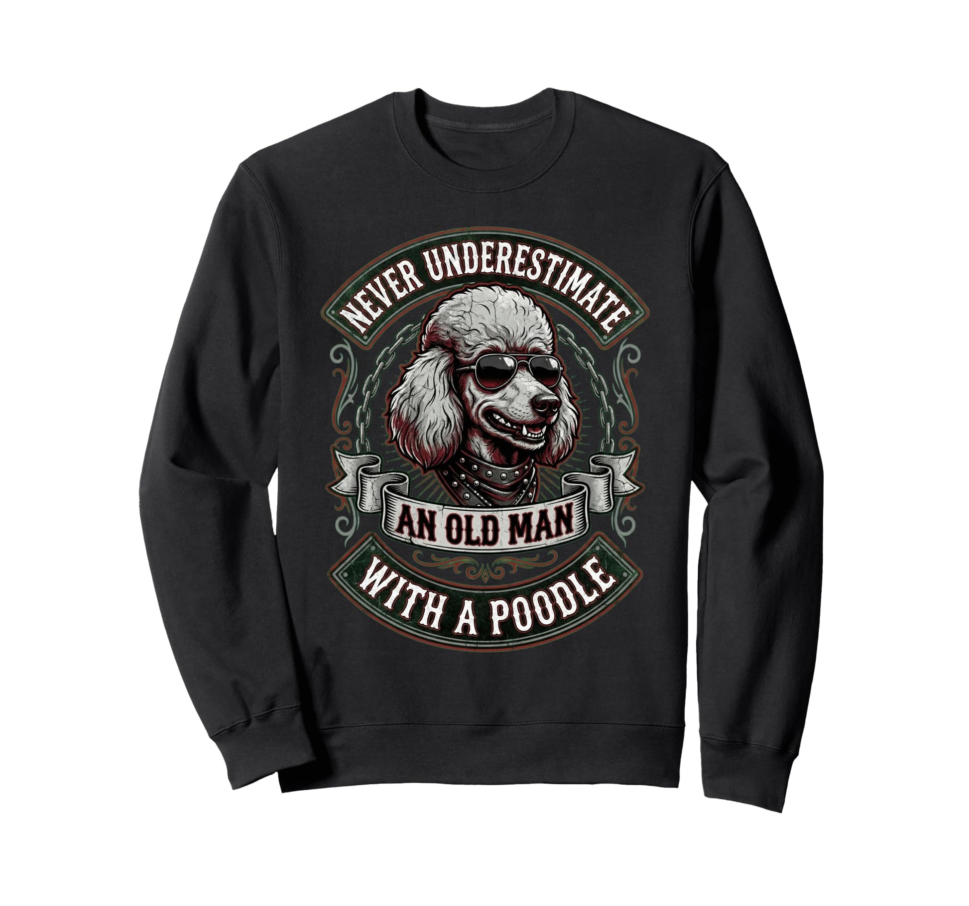 Never Underestimate Old Poodle Funny Sweatshirt - Trendy Graphic Unisex - T-Shirt, Sweatshirt, Hoodie
