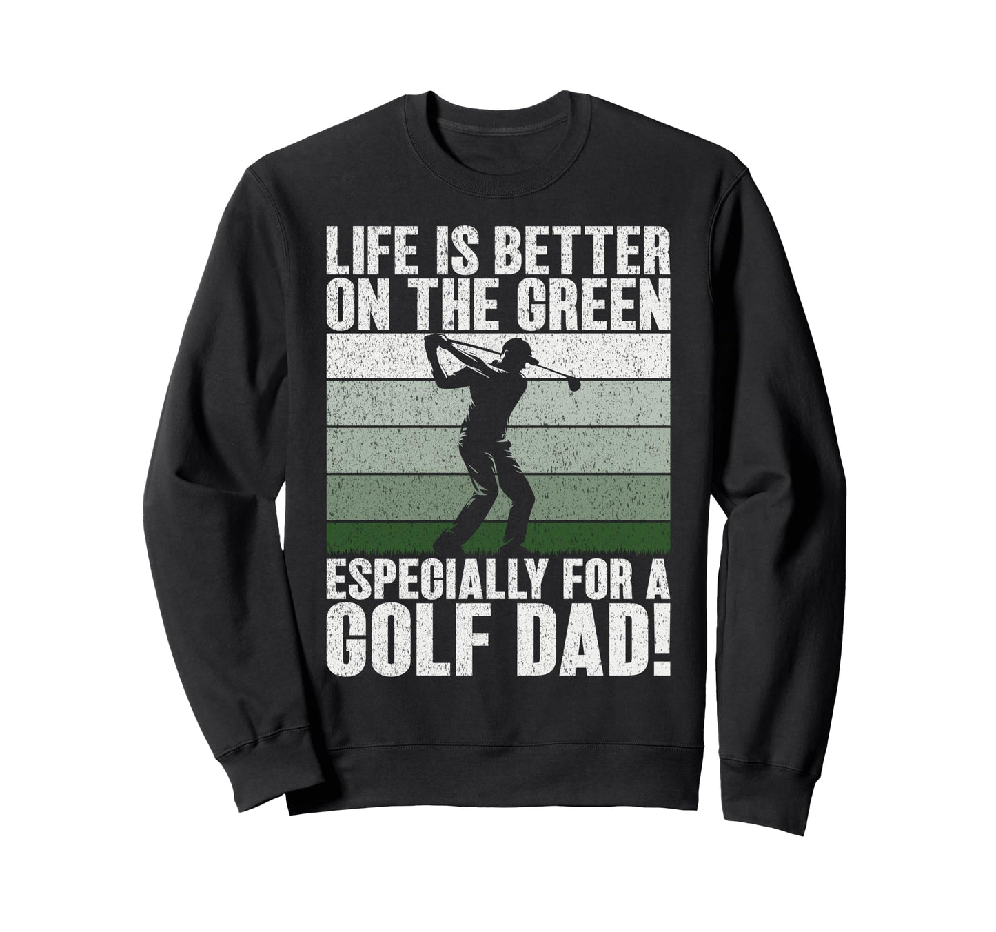Life Is Better Green Especially Golf Sweatshirt - Graphic Print for Adults - T-Shirt, Sweatshirt, Hoodie