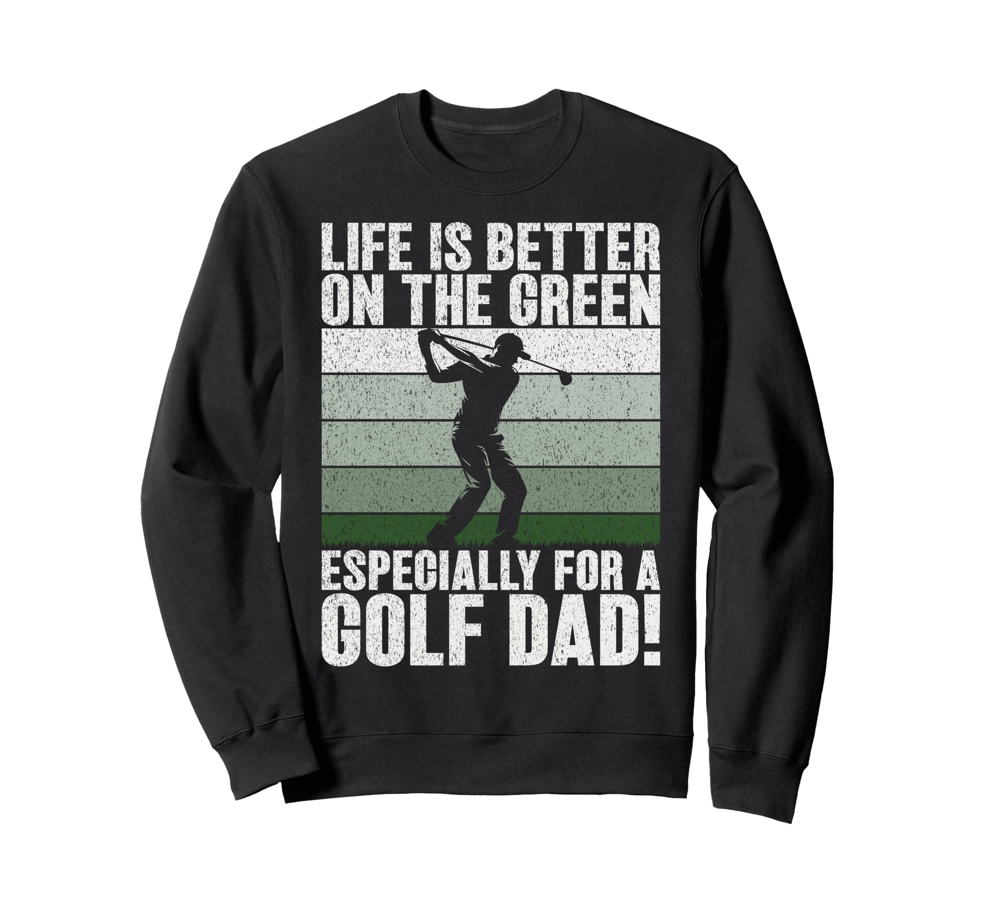 Life Is Better Green Especially Golf Sweatshirt - Graphic Print for Adults - T-Shirt, Sweatshirt, Hoodie