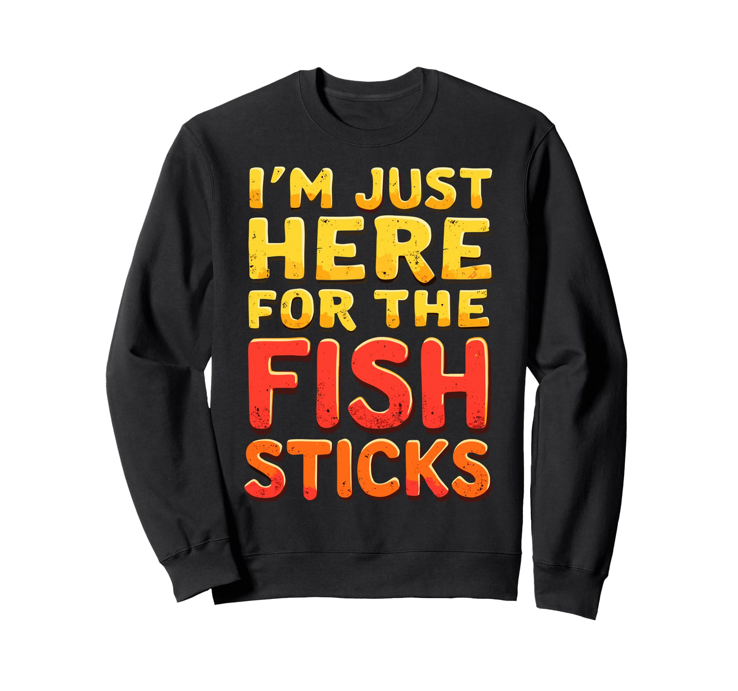 Im Just Here Fish Sticks Fishing Fish Sweatshirt - Graphic Print Men Women - T-Shirt, Sweatshirt, Hoodie
