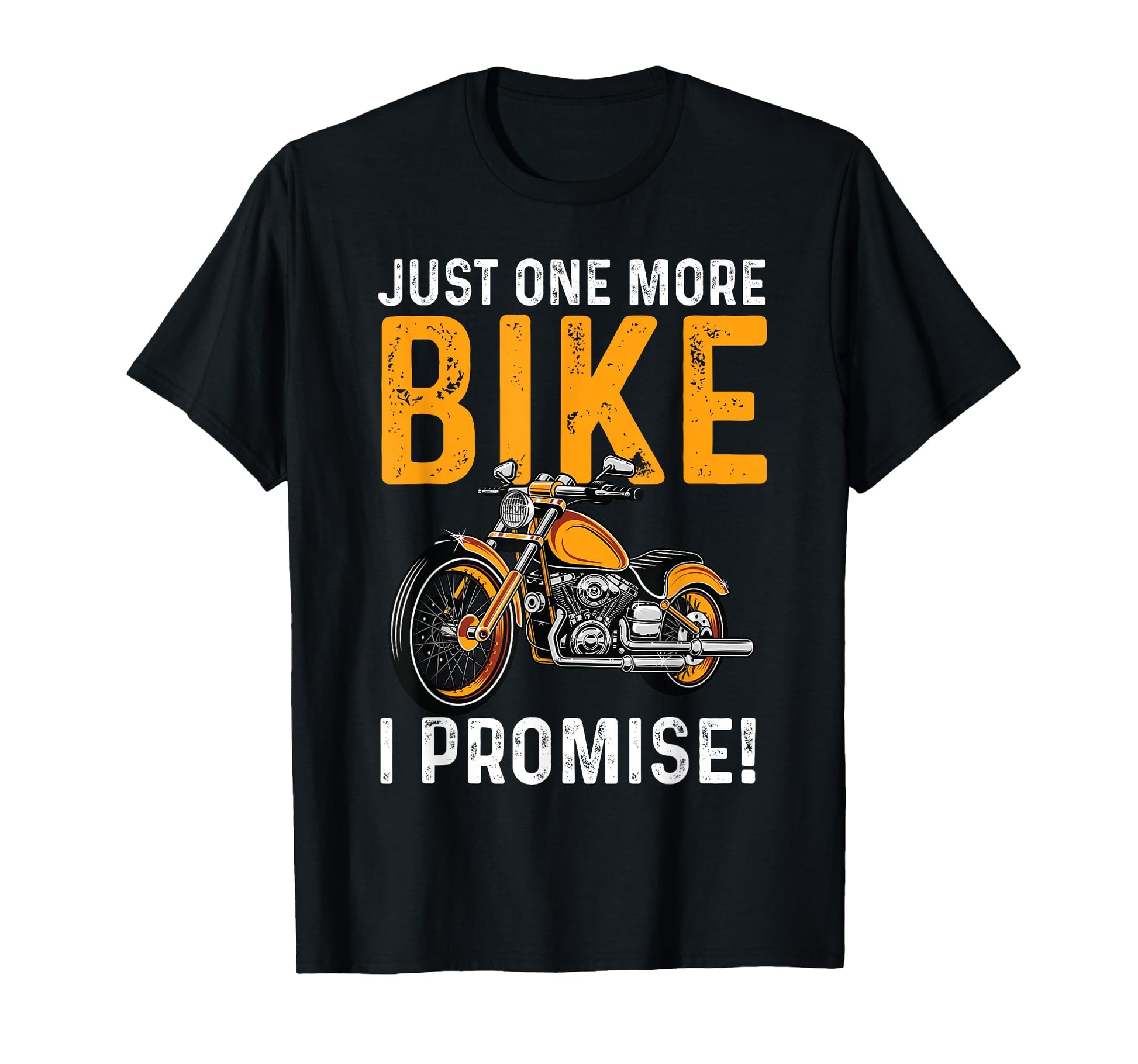Just One More Bike I Promise Funny T-Shirt - Casual Everyday Wear Unisex - T-Shirt, Sweatshirt, Hoodie
