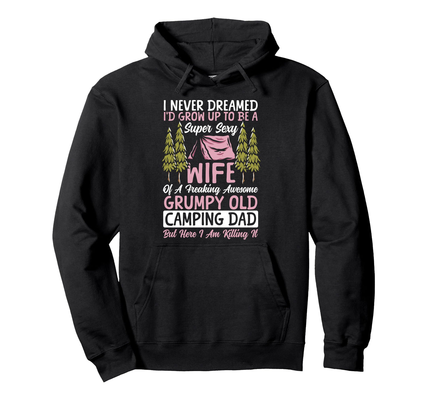 Tent Camping Dad Father I Never Hoodie - Casual Everyday Wear Unisex - T-Shirt, Sweatshirt, Hoodie
