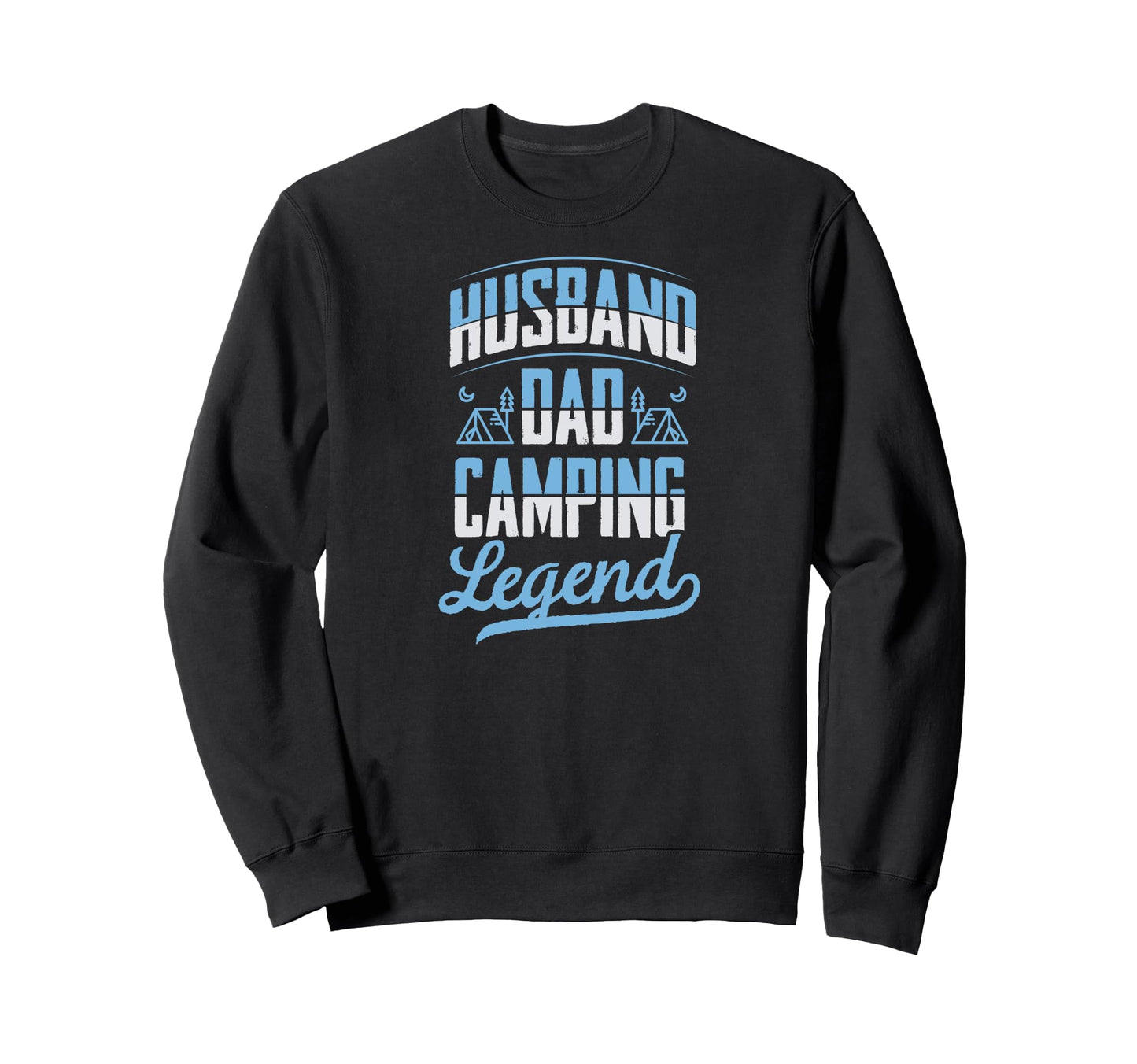 Husband Dad Camping Legend Fathers Sweatshirt - Graphic Print Men Women - T-Shirt, Sweatshirt, Hoodie