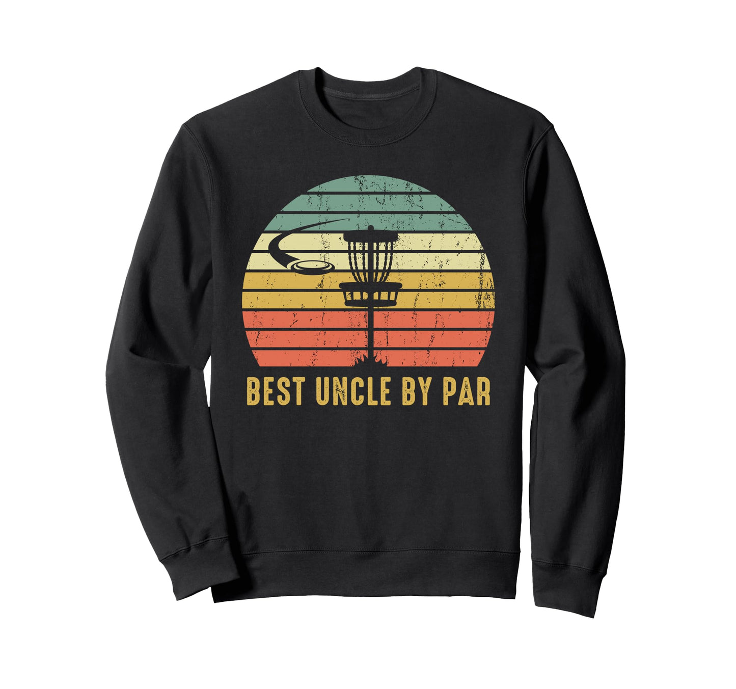 Best Uncle Par Funny Disc Golf Gift Sweatshirt - Novelty Apparel Men Women - T-Shirt, Sweatshirt, Hoodie