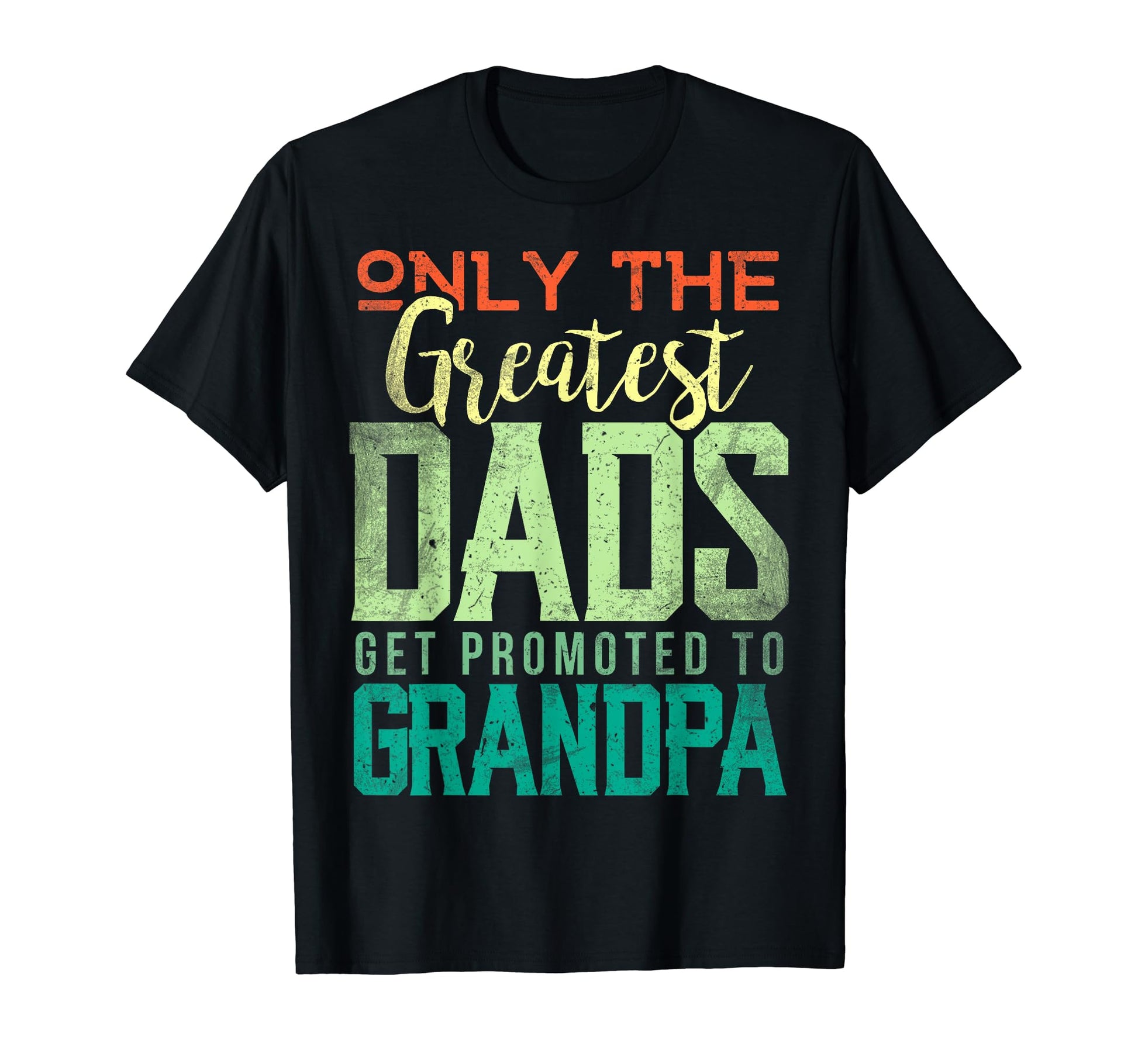 Best Dads Promoted To Grandpa Dad T-Shirt - Casual Everyday Wear Men Women - T-Shirt, Sweatshirt, Hoodie