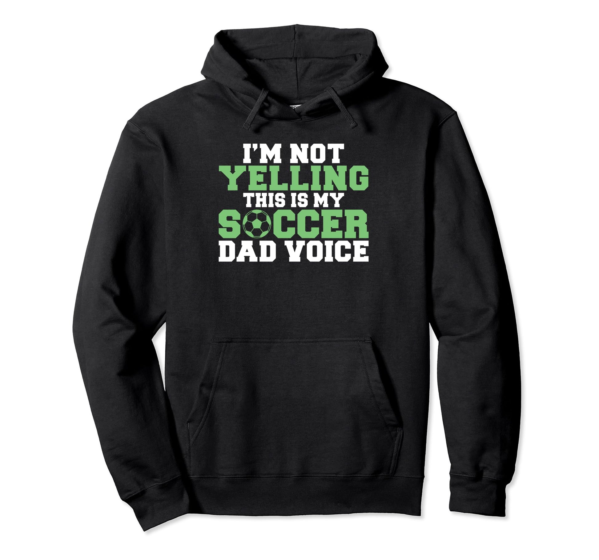 Im Not Yelling This Is My Soccer Dad Hoodie - Trendy Graphic for Adults - T-Shirt, Sweatshirt, Hoodie