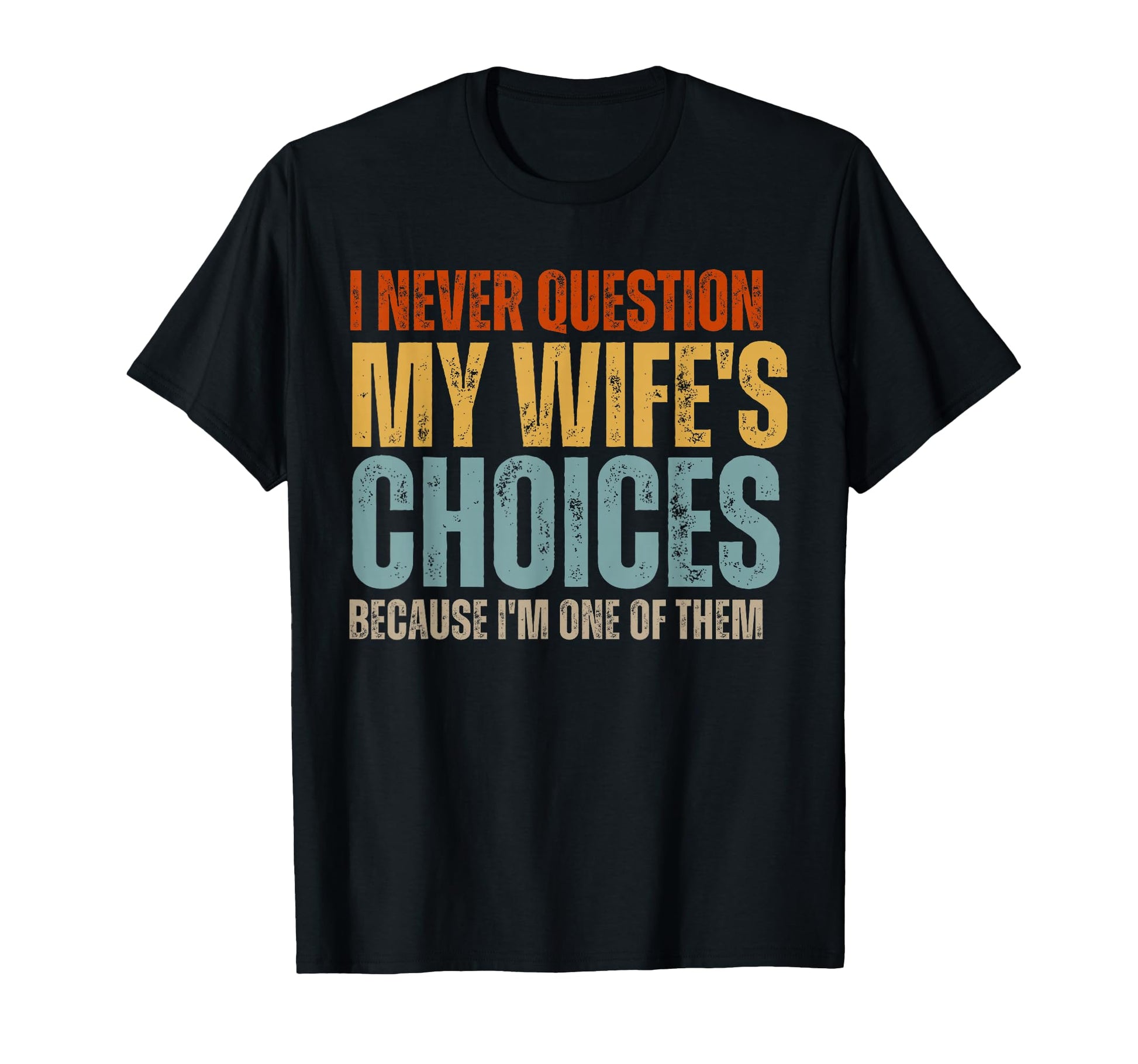 I Never Question My Wifes Choices T-Shirt - Custom Art Print for Adults - T-Shirt, Sweatshirt, Hoodie