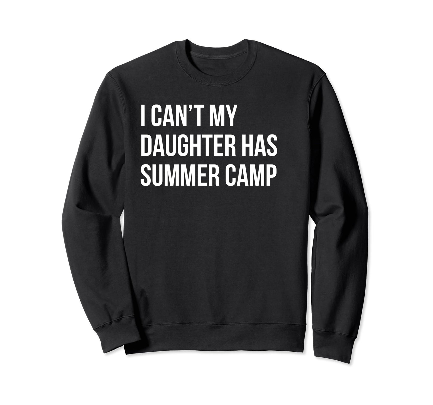 I Cant My Daughter Has Summer Camp Sweatshirt - Minimalist Print Men Women - T-Shirt, Sweatshirt, Hoodie