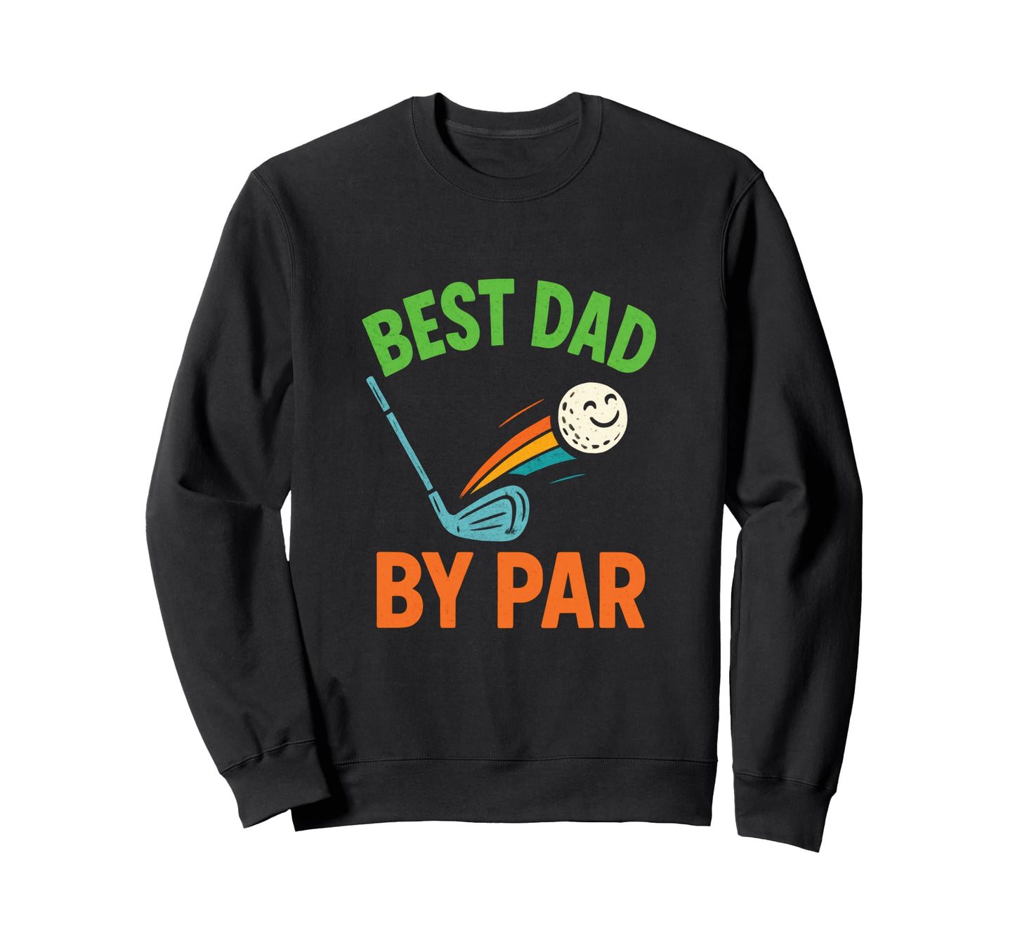 Best Dad Par Funny Golfing Sweatshirt - Casual Everyday Wear Unisex - T-Shirt, Sweatshirt, Hoodie