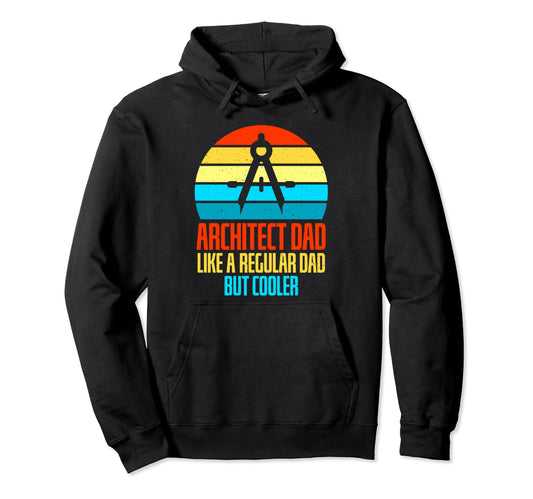 Architect Dad Like Regular Dad But Hoodie - Unique Graphic Men Women - T-Shirt, Sweatshirt, Hoodie