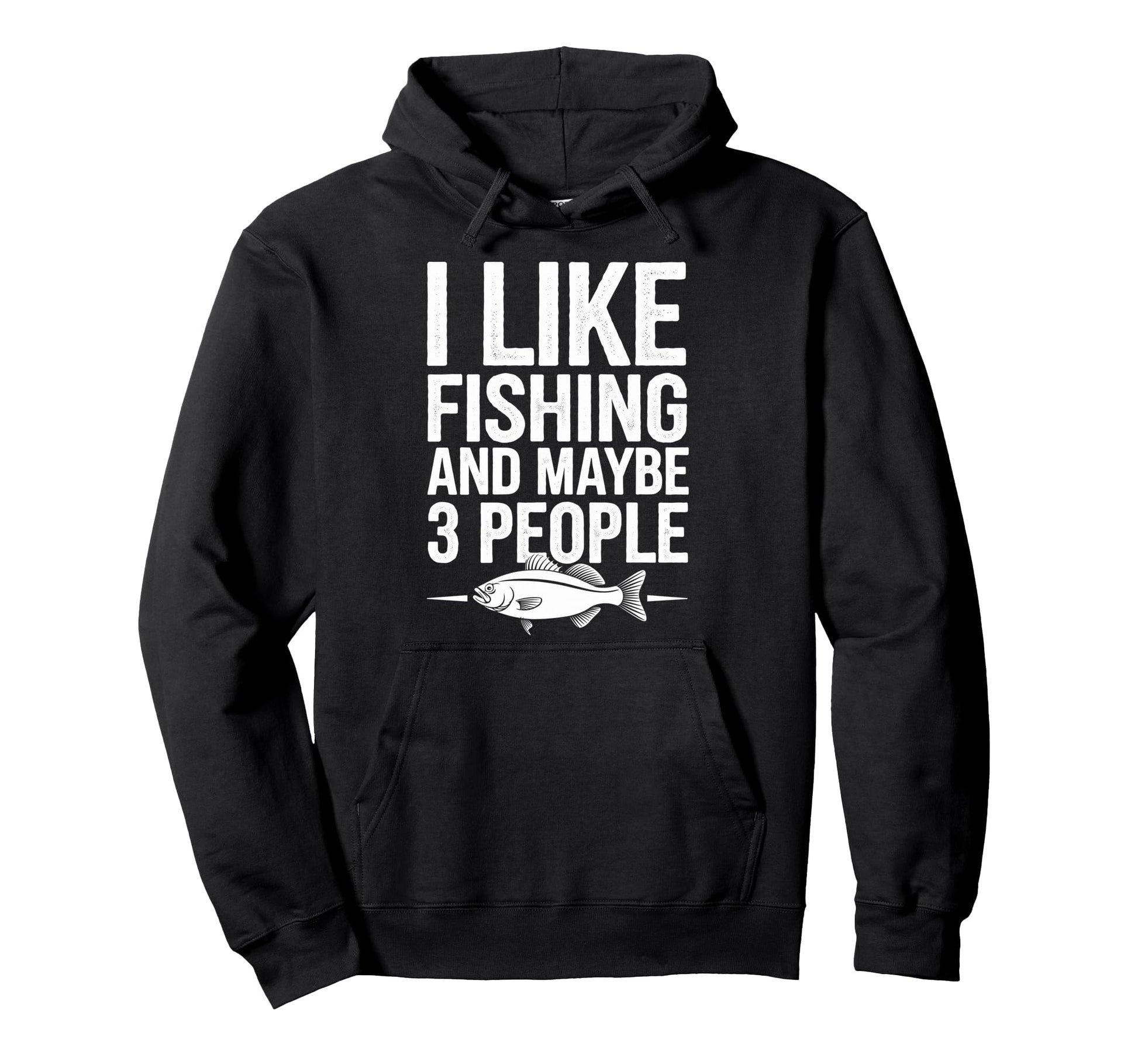 I Like Fishing Maybe 3 People Fish Fan Hoodie - Novelty Apparel for Adults - T-Shirt, Sweatshirt, Hoodie