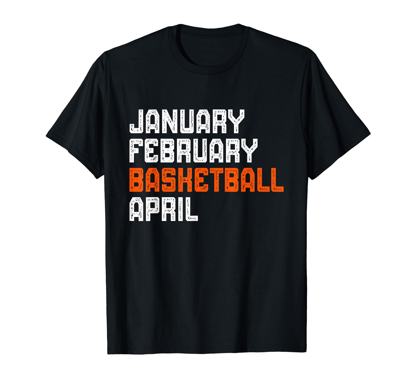 January February Basketball April T-Shirt - Novelty Apparel for Adults - T-Shirt, Sweatshirt, Hoodie