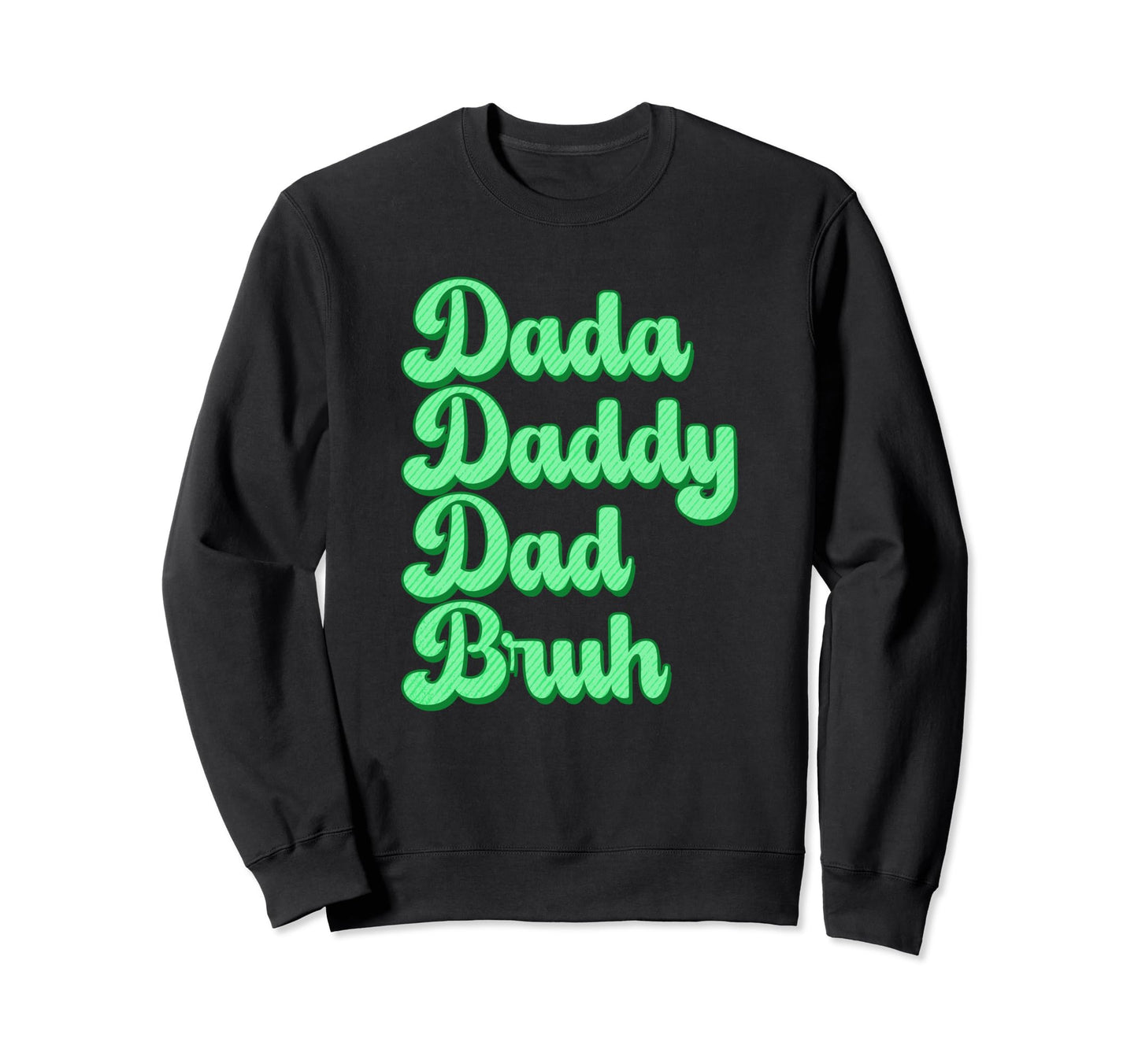 Dada Daddy Dad Bruh Funny Husband Sweatshirt - Graphic Print for Adults - T-Shirt, Sweatshirt, Hoodie