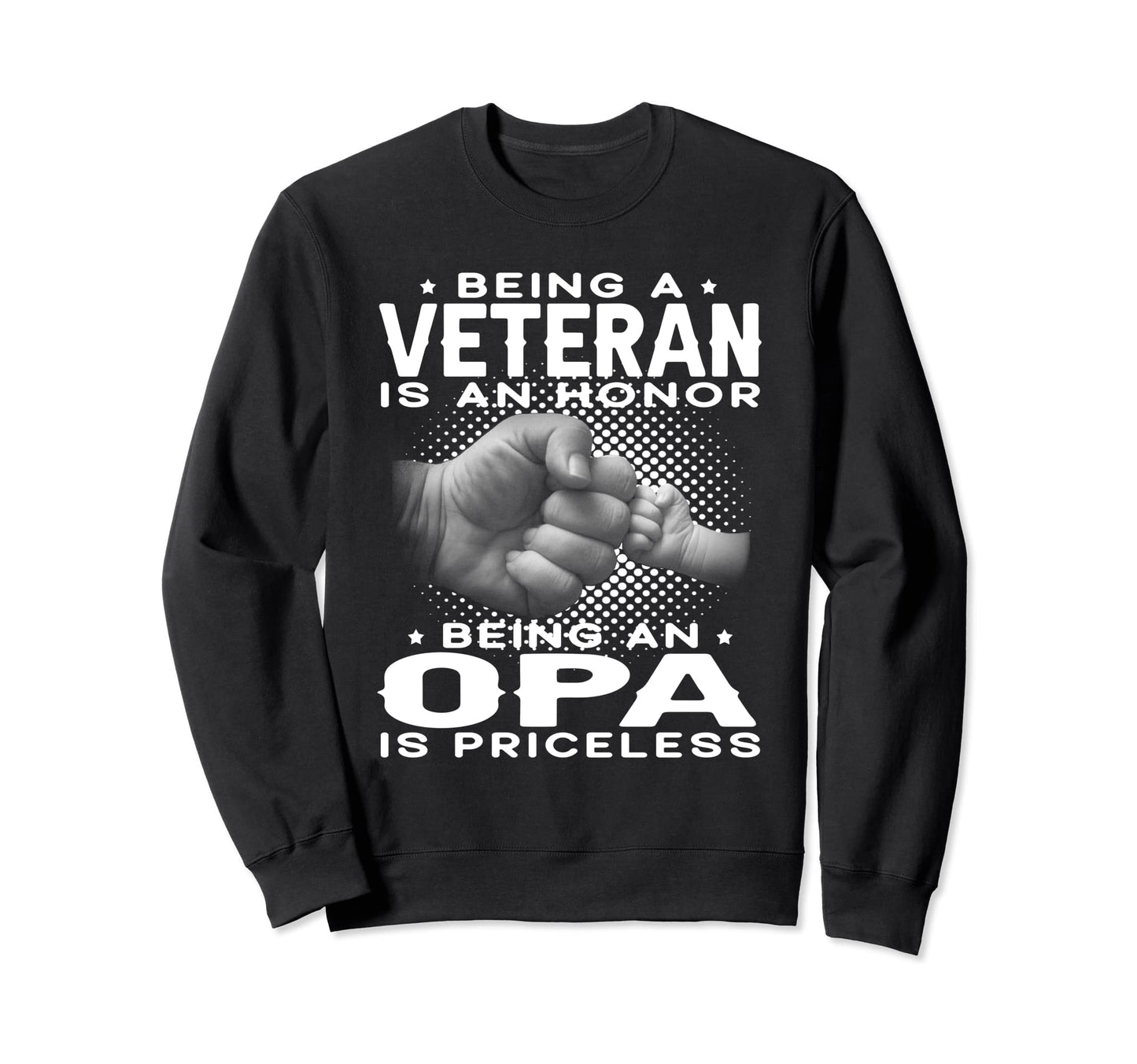 Being Veteran Is Honor Being Opa Is Sweatshirt - Trendy Graphic Unisex - T-Shirt, Sweatshirt, Hoodie