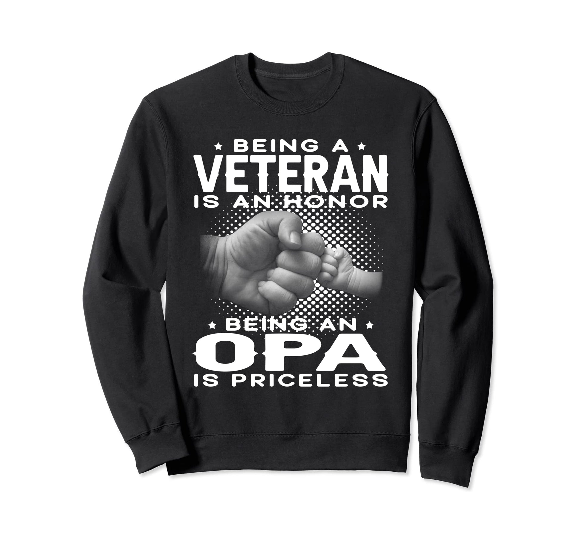 Being Veteran Is Honor Being Opa Is Sweatshirt - Trendy Graphic Unisex - T-Shirt, Sweatshirt, Hoodie
