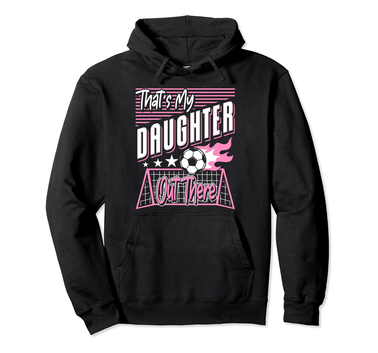 Thats My Daughter Out There Soccer Dad Hoodie - Novelty Apparel for Adults - T-Shirt, Sweatshirt, Hoodie