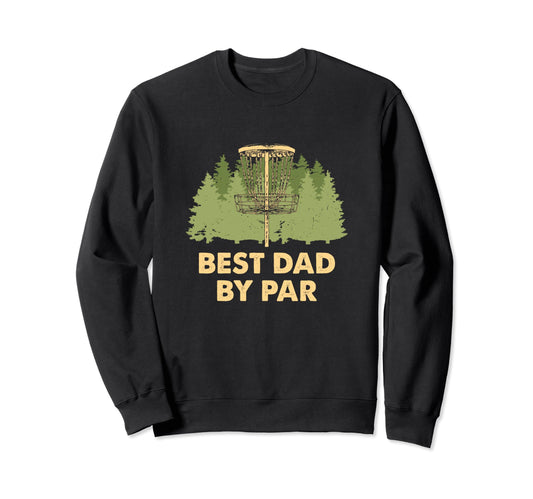 Best Dad Par Disc Golf Fathers Day Sweatshirt - Trendy Graphic Men Women - T-Shirt, Sweatshirt, Hoodie