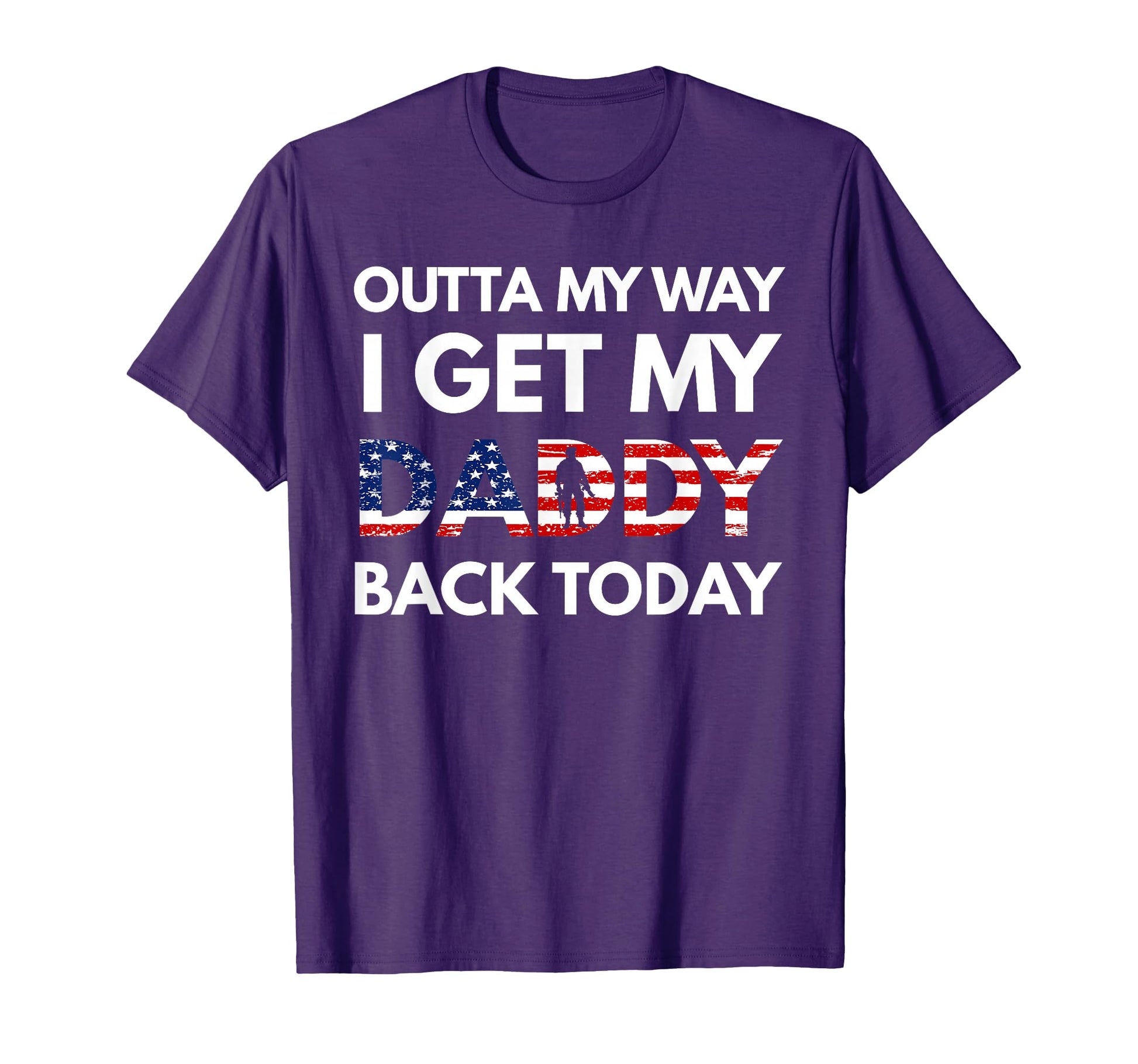 Outta My Way I Get My Daddy Back Today T-Shirt - Novelty Apparel Unisex - T-Shirt, Sweatshirt, Hoodie