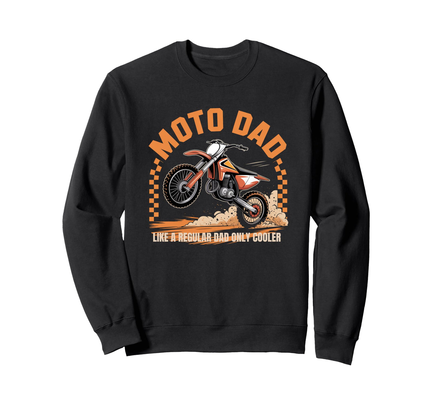 Moto Dad Motocross Dirt Bike Sweatshirt - Casual Everyday Wear Men Women - T-Shirt, Sweatshirt, Hoodie