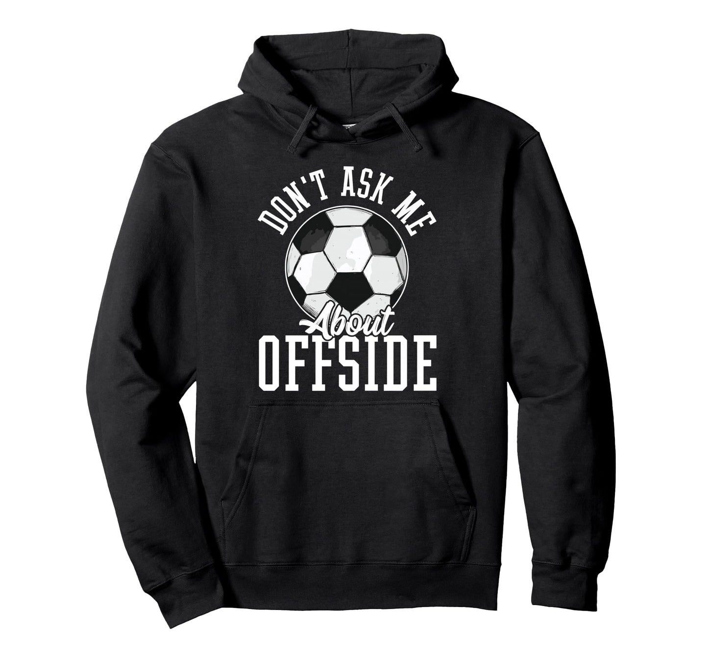 Soccer Funny Dont Ask Me About Offside Hoodie - Unique Graphic Unisex - T-Shirt, Sweatshirt, Hoodie